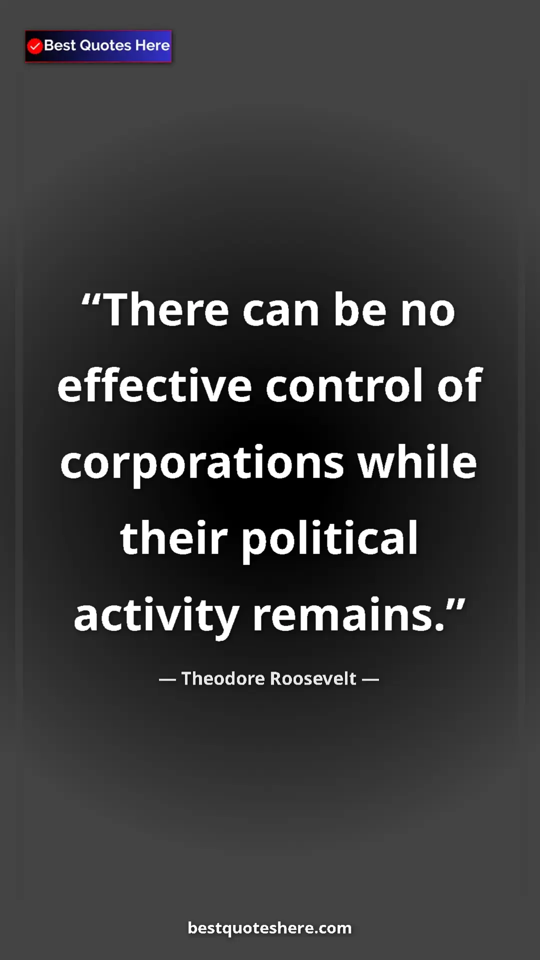 Pinterest quote poster by Theodore Roosevelt: "There can be no effective control of corporations while..."
