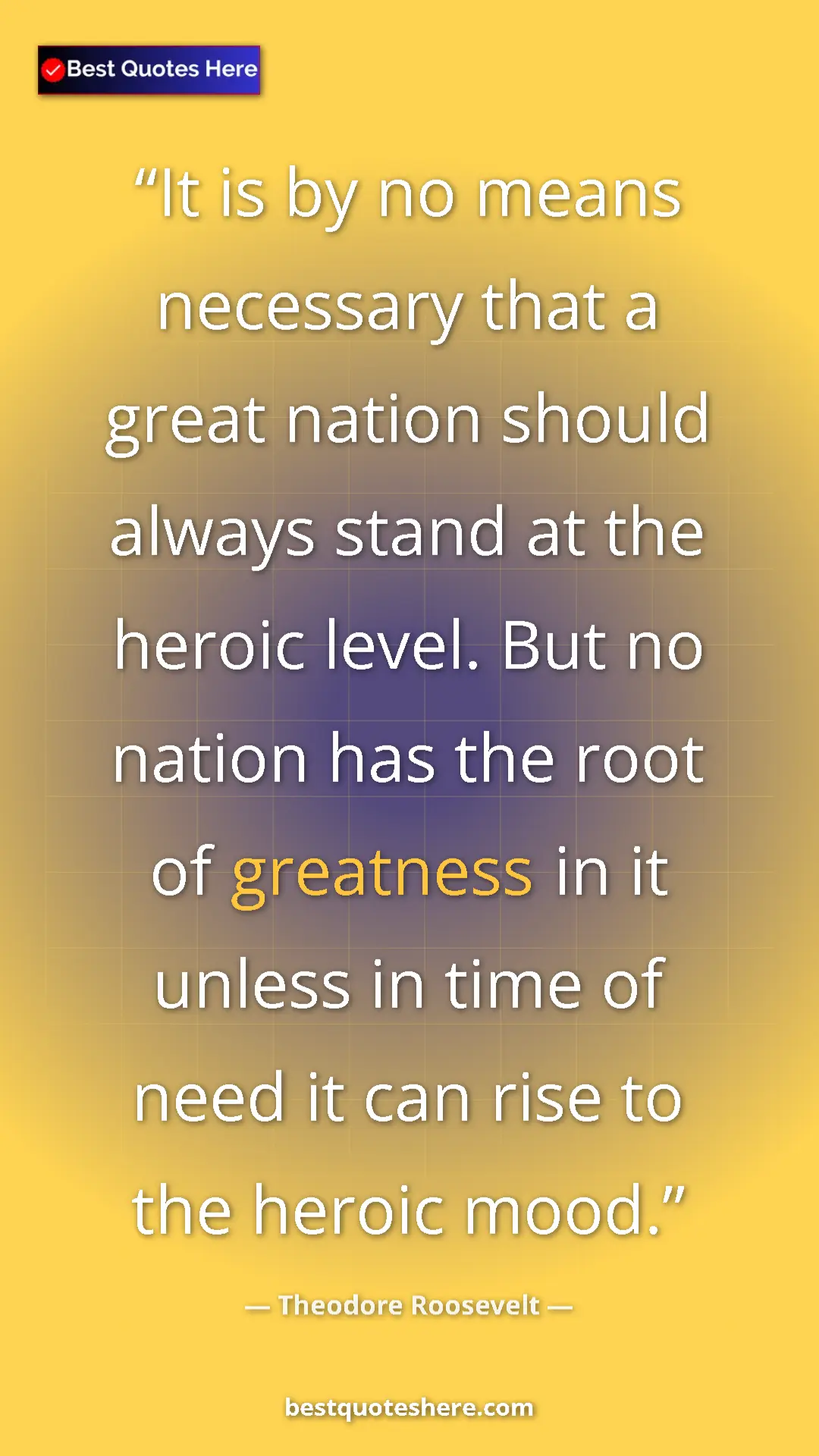 Theodore Roosevelt Quote Card: "It is by no means necessary that a great nation should..." Pinterest quote poster by Theodore Roosevelt: "It is by no means necessary that a great nation should..."