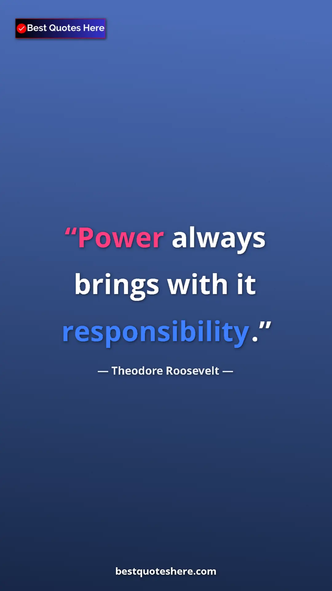 Pinterest quote poster by Theodore Roosevelt: "Power always brings with it responsibility."