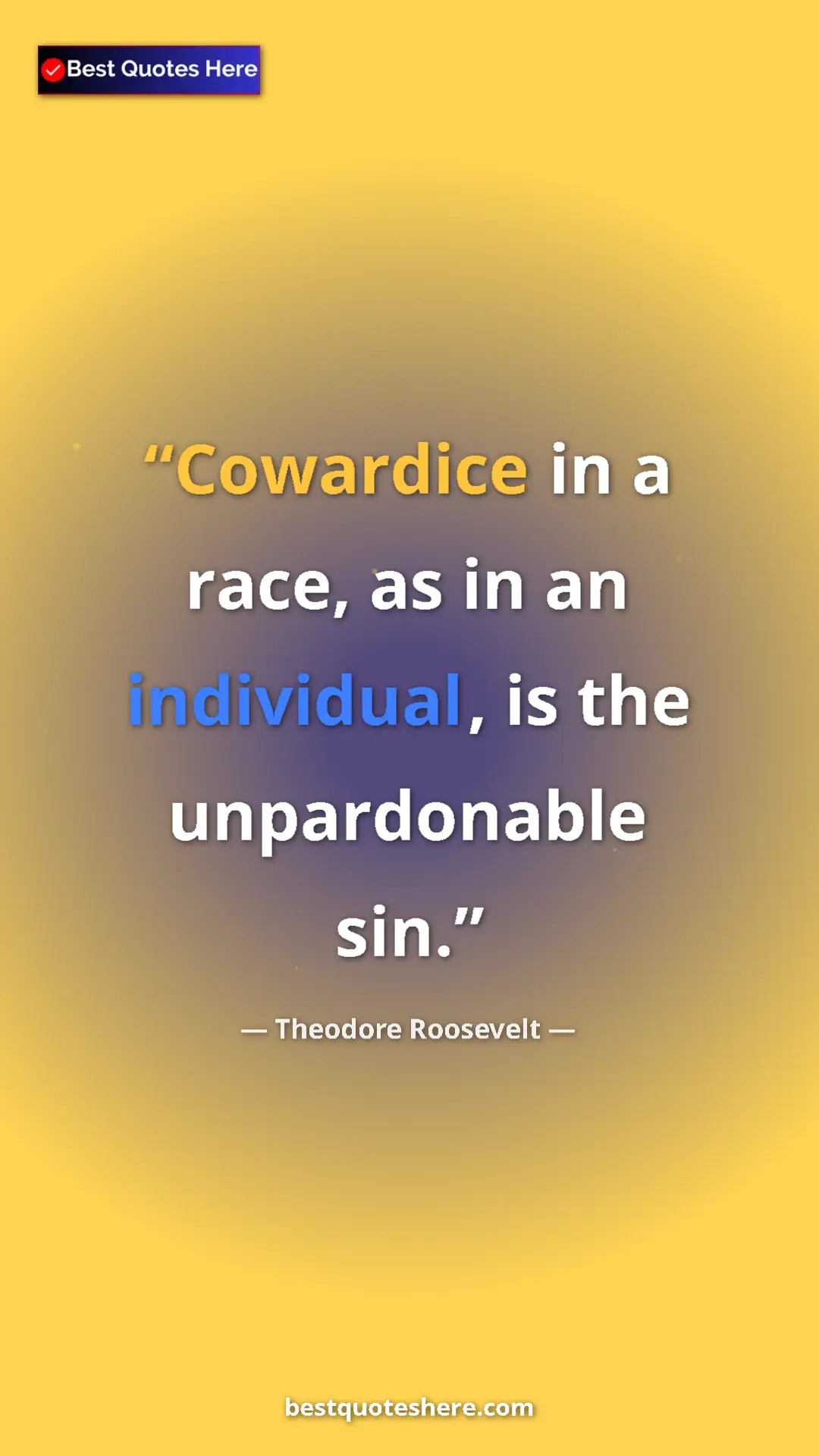 Pinterest quote poster by Theodore Roosevelt: "Cowardice in a race, as in an individual, is the..."