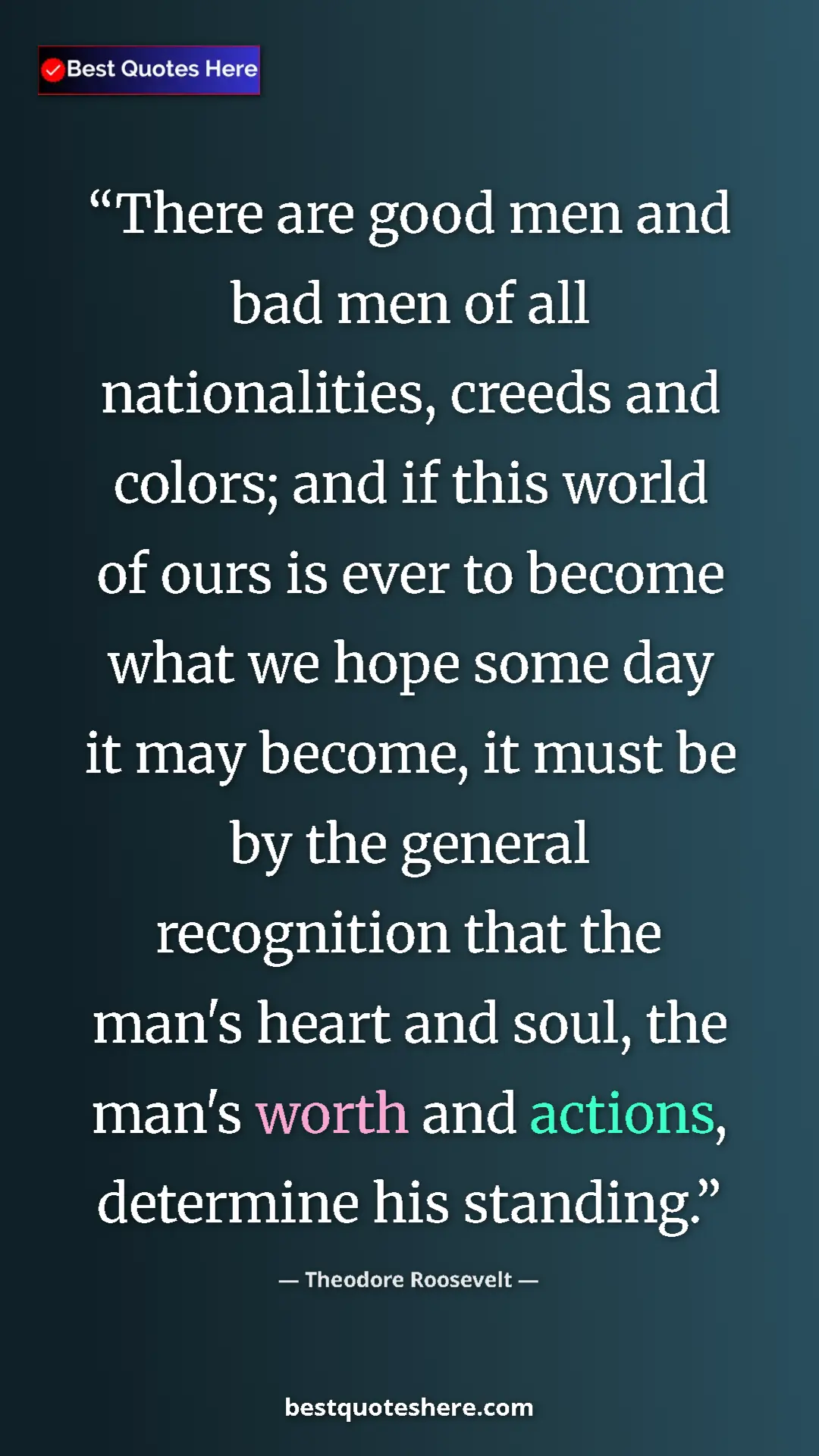 Theodore Roosevelt Quote Card: "There are good men and bad men of all nationalities, creeds..." Pinterest quote poster by Theodore Roosevelt: "There are good men and bad men of all nationalities, creeds..."