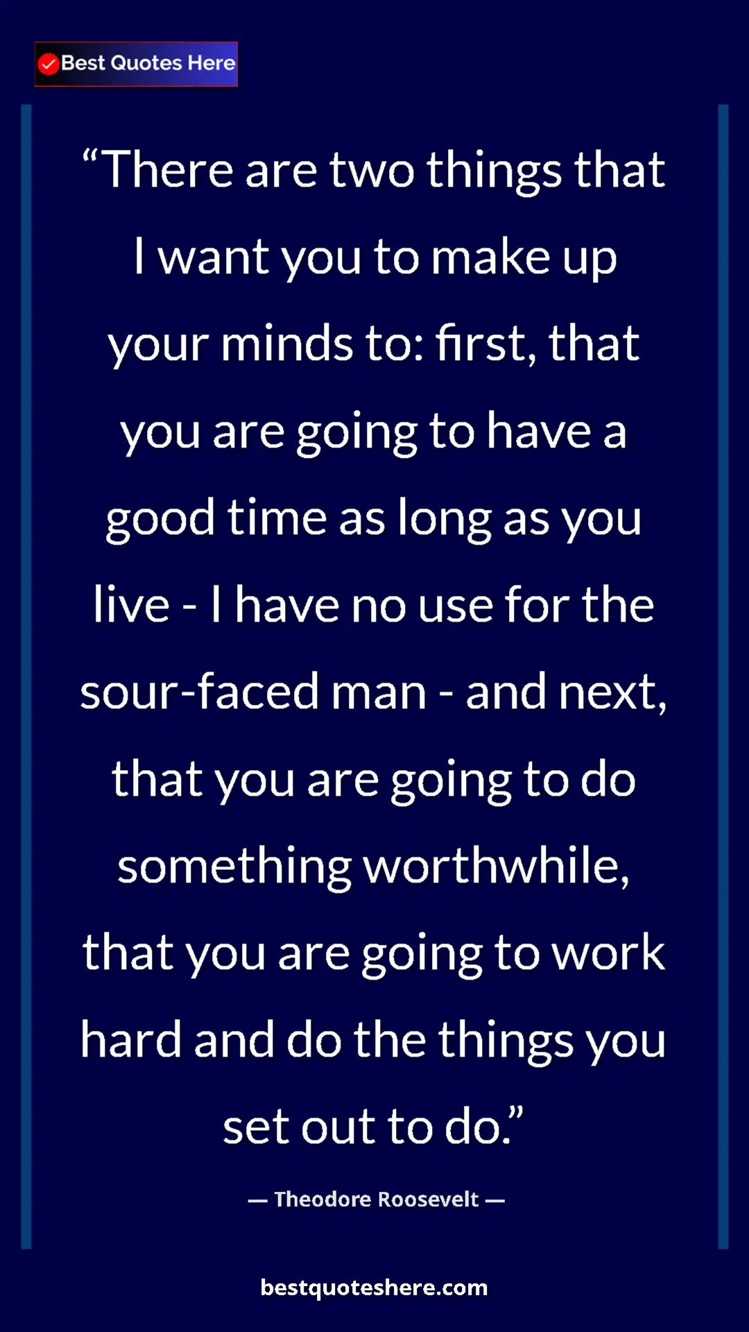 Theodore Roosevelt Quote Card: "There are two things that I want you to make up your minds..." Pinterest quote poster by Theodore Roosevelt: "There are two things that I want you to make up your minds..."