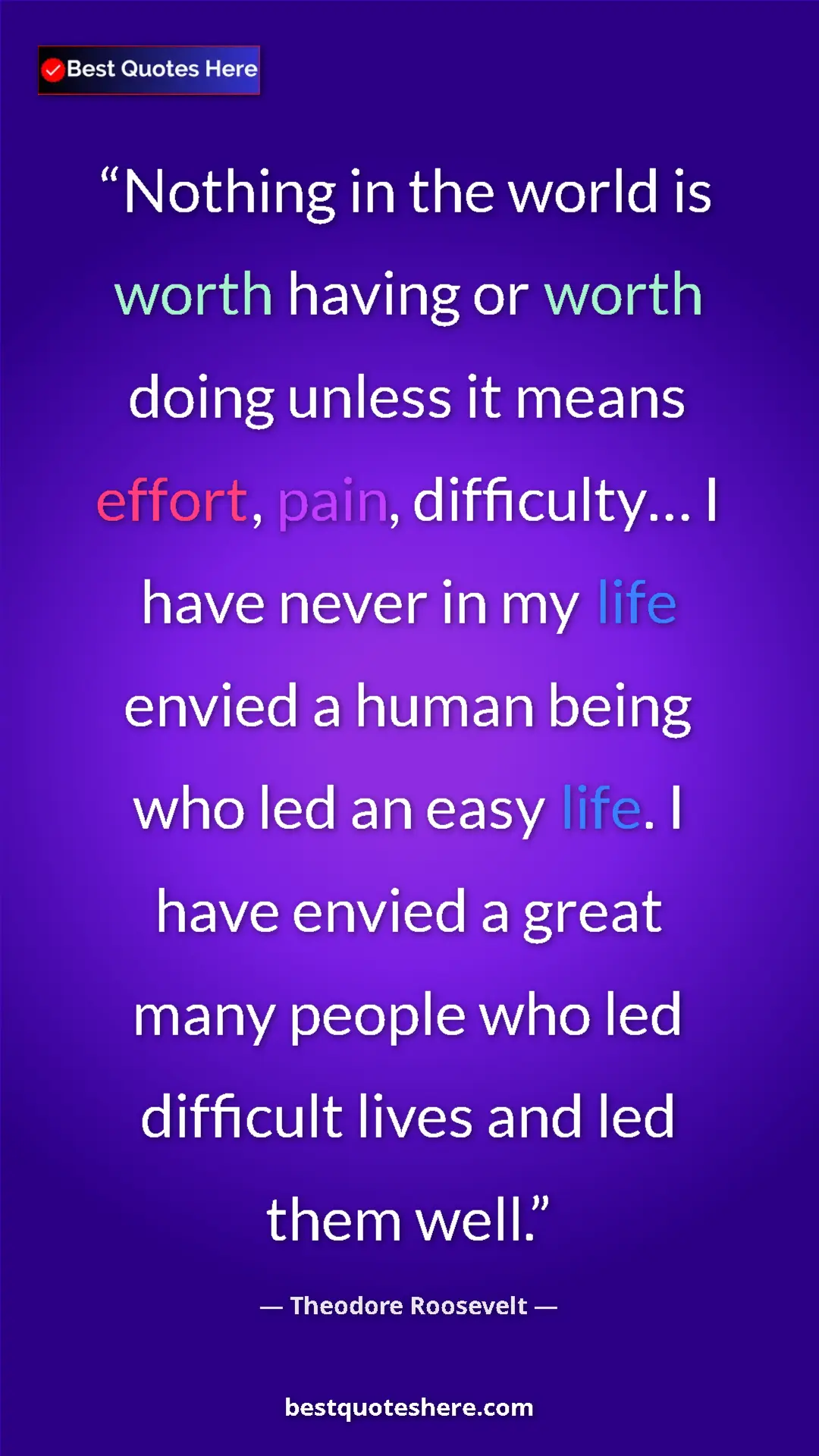 Theodore Roosevelt Quote Card: "Nothing in the world is worth having or worth doing unless..." Pinterest quote poster by Theodore Roosevelt: "Nothing in the world is worth having or worth doing unless..."