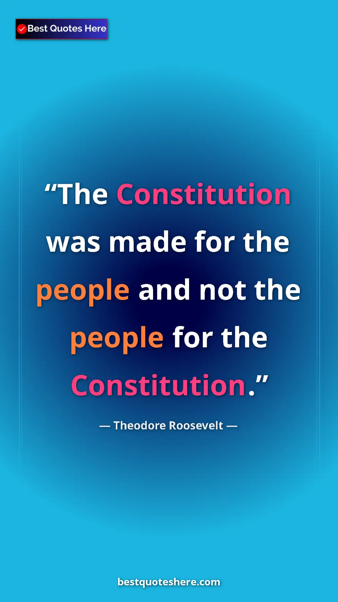 Theodore Roosevelt Quote Card: "The Constitution was made for the people and not the people..." Pinterest quote poster by Theodore Roosevelt: "The Constitution was made for the people and not the people..."