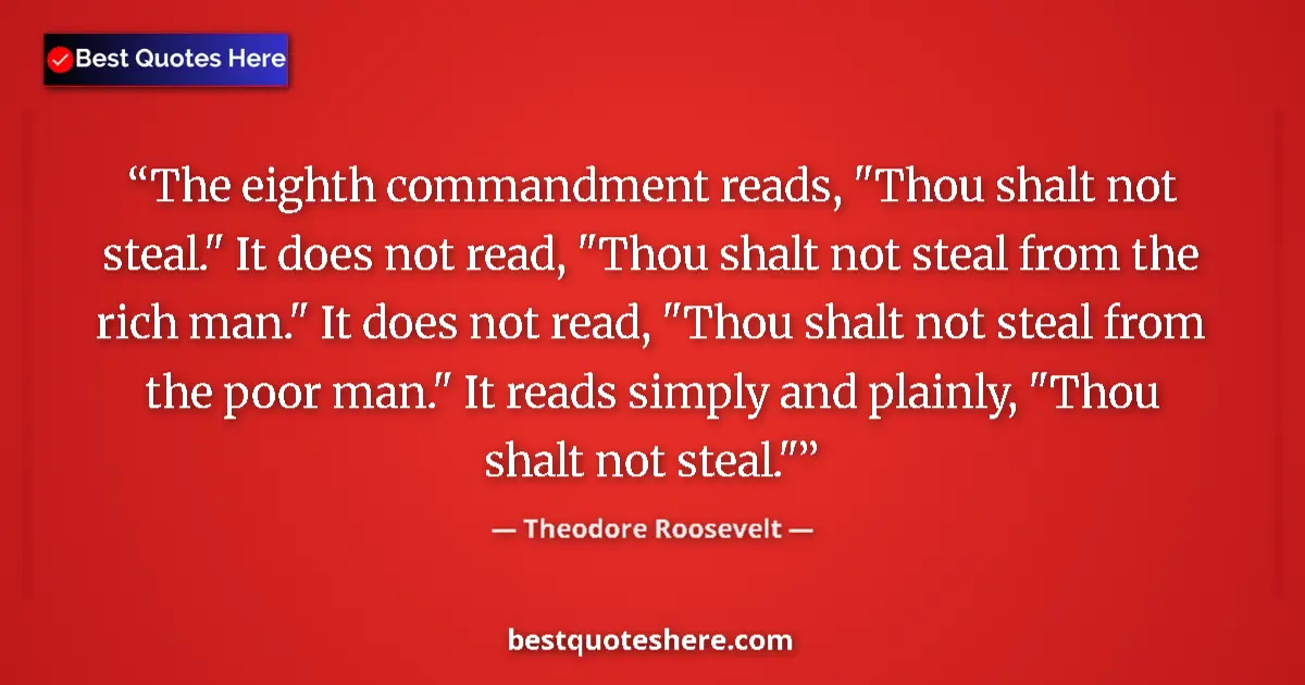 Image for the quote by Theodore Roosevelt: The eighth commandment reads, 