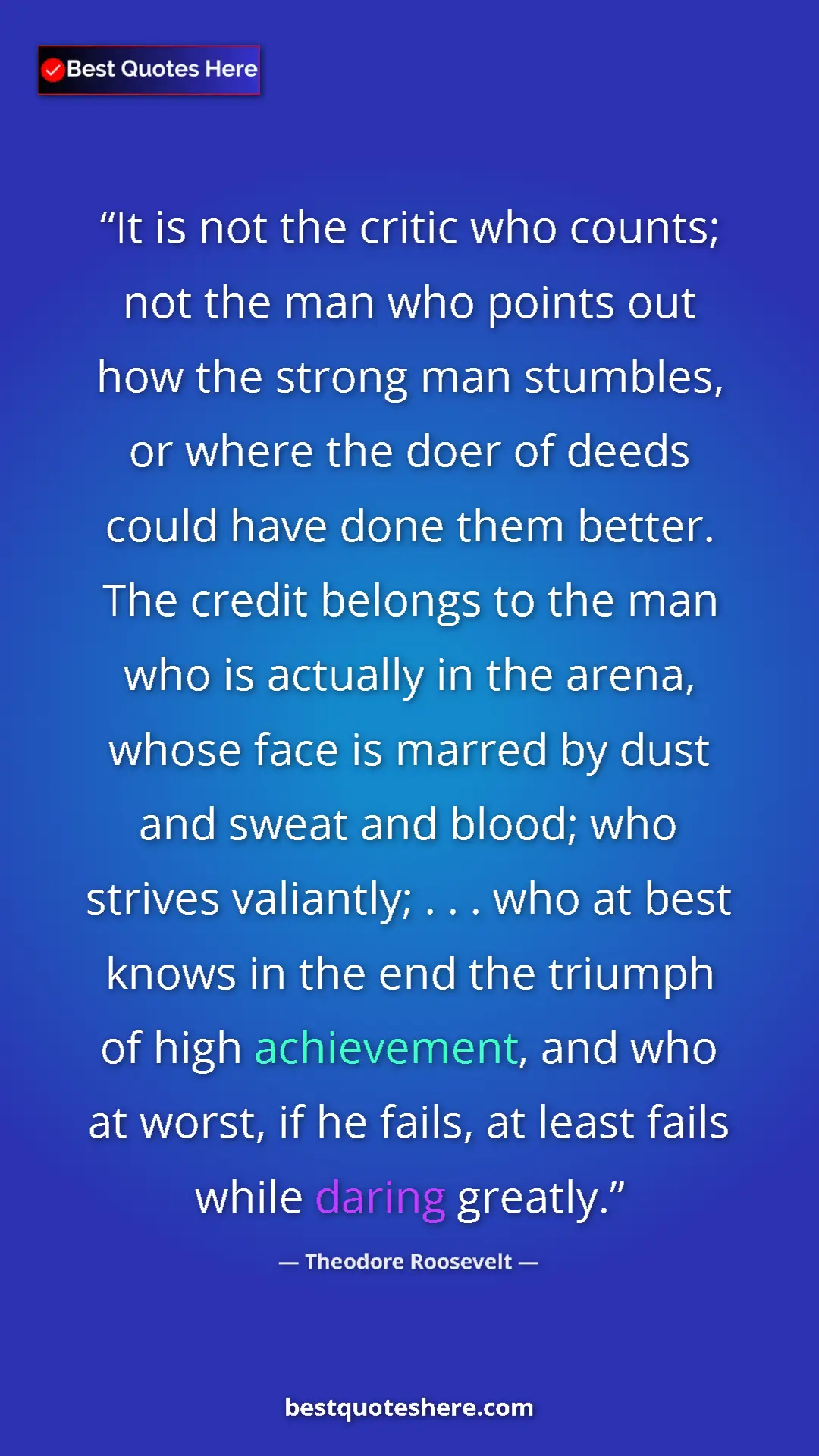 Theodore Roosevelt Quote Card: "It is not the critic who counts; not the man who points out..." Pinterest quote poster by Theodore Roosevelt: "It is not the critic who counts; not the man who points out..."