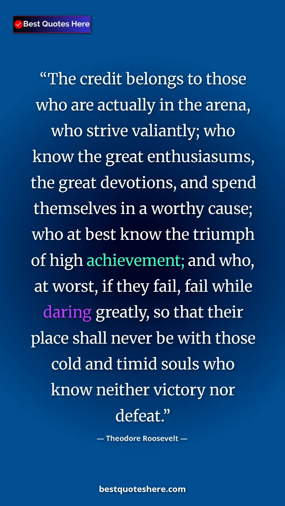 Pinterest quote poster by Theodore Roosevelt: "The credit belongs to those who are actually in the arena,..."