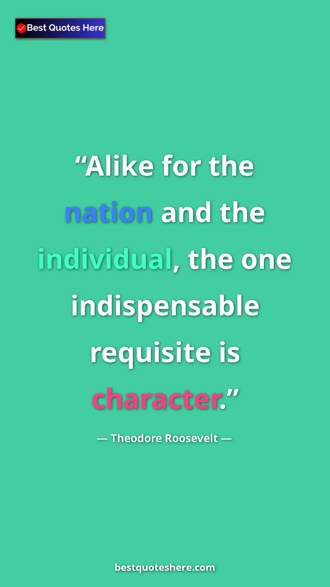 Theodore Roosevelt Quote Card: "Alike for the nation and the individual, the one..." Pinterest quote poster by Theodore Roosevelt: "Alike for the nation and the individual, the one..."