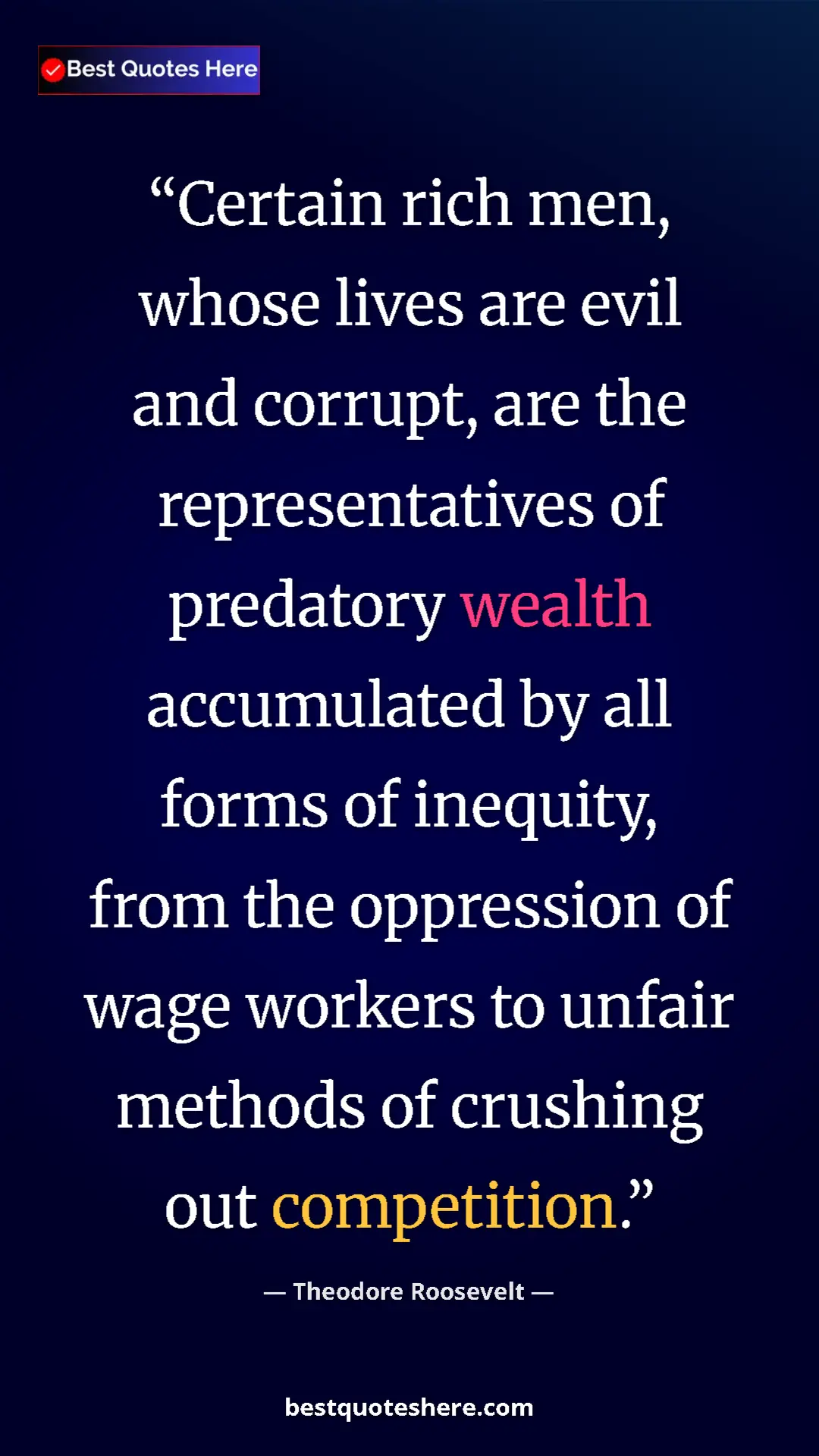 Theodore Roosevelt Quote Card: "Certain rich men, whose lives are evil and corrupt, are the..." Pinterest quote poster by Theodore Roosevelt: "Certain rich men, whose lives are evil and corrupt, are the..."
