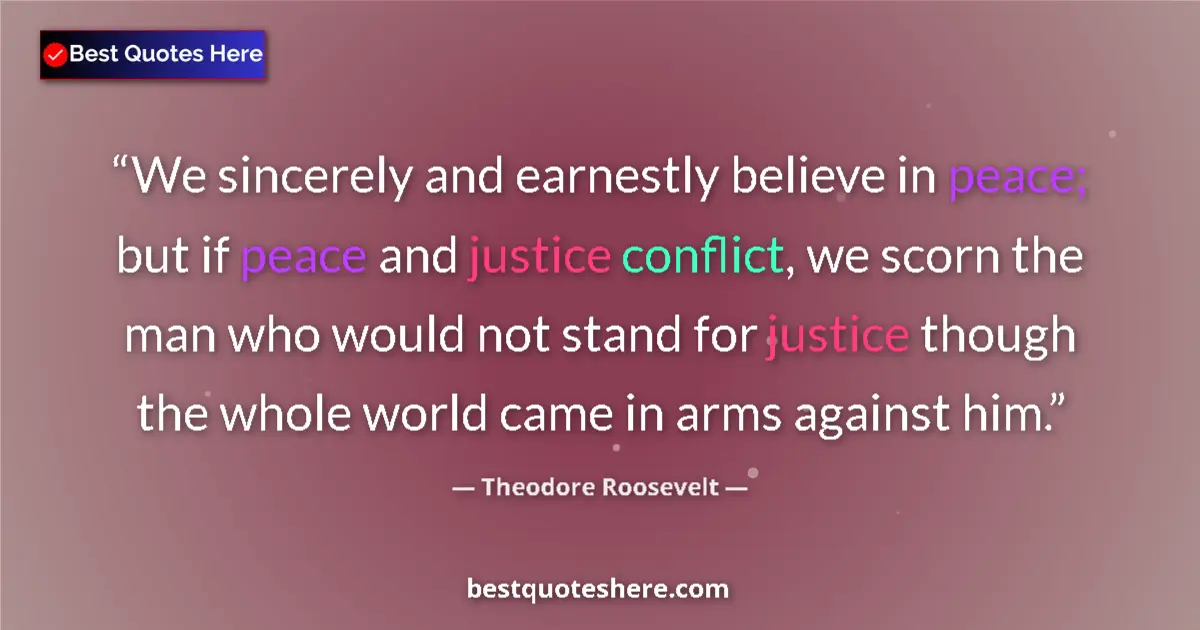 Quote by Theodore Roosevelt: We sincerely and earnestly believe in peace; but i
