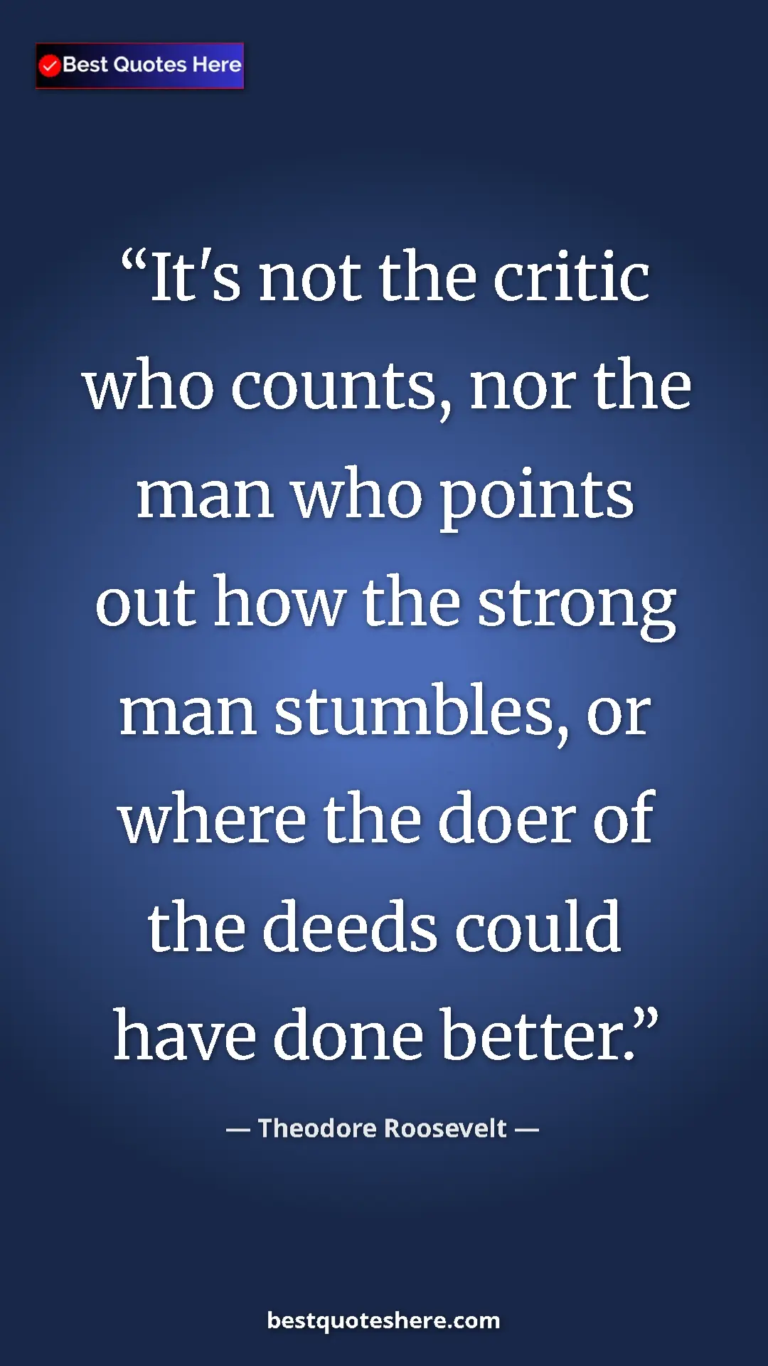 Theodore Roosevelt Quote Card: "It's not the critic who counts, nor the man who points out..." Pinterest quote poster by Theodore Roosevelt: "It's not the critic who counts, nor the man who points out..."
