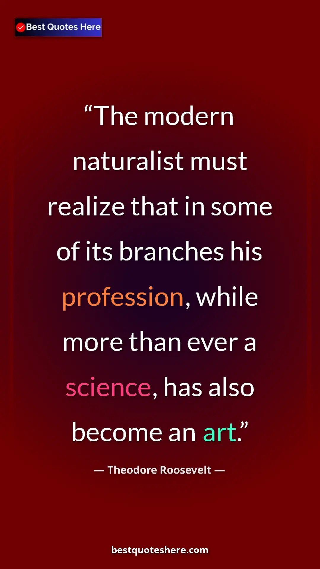 Theodore Roosevelt Quote Card: "The modern naturalist must realize that in some of its..." Pinterest quote poster by Theodore Roosevelt: "The modern naturalist must realize that in some of its..."