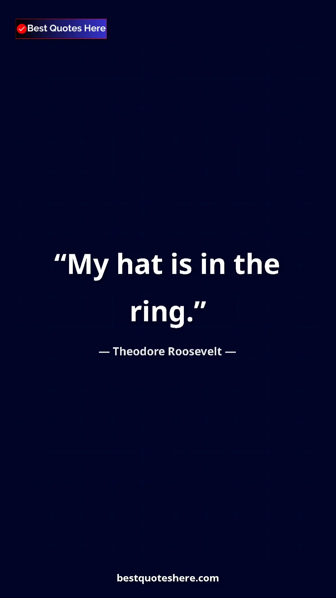 Theodore Roosevelt Quote Card: "My hat is in the ring." Pinterest quote poster by Theodore Roosevelt: "My hat is in the ring."
