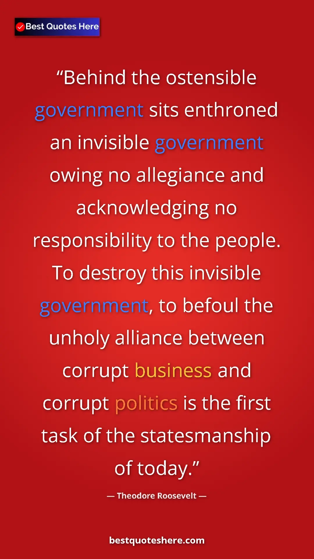 Pinterest quote poster by Theodore Roosevelt: "Behind the ostensible government sits enthroned an..."