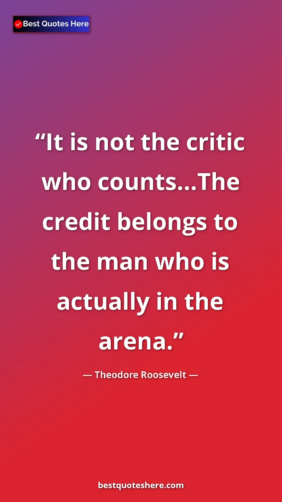 Pinterest quote poster by Theodore Roosevelt: "It is not the critic who counts...The credit belongs to the..."