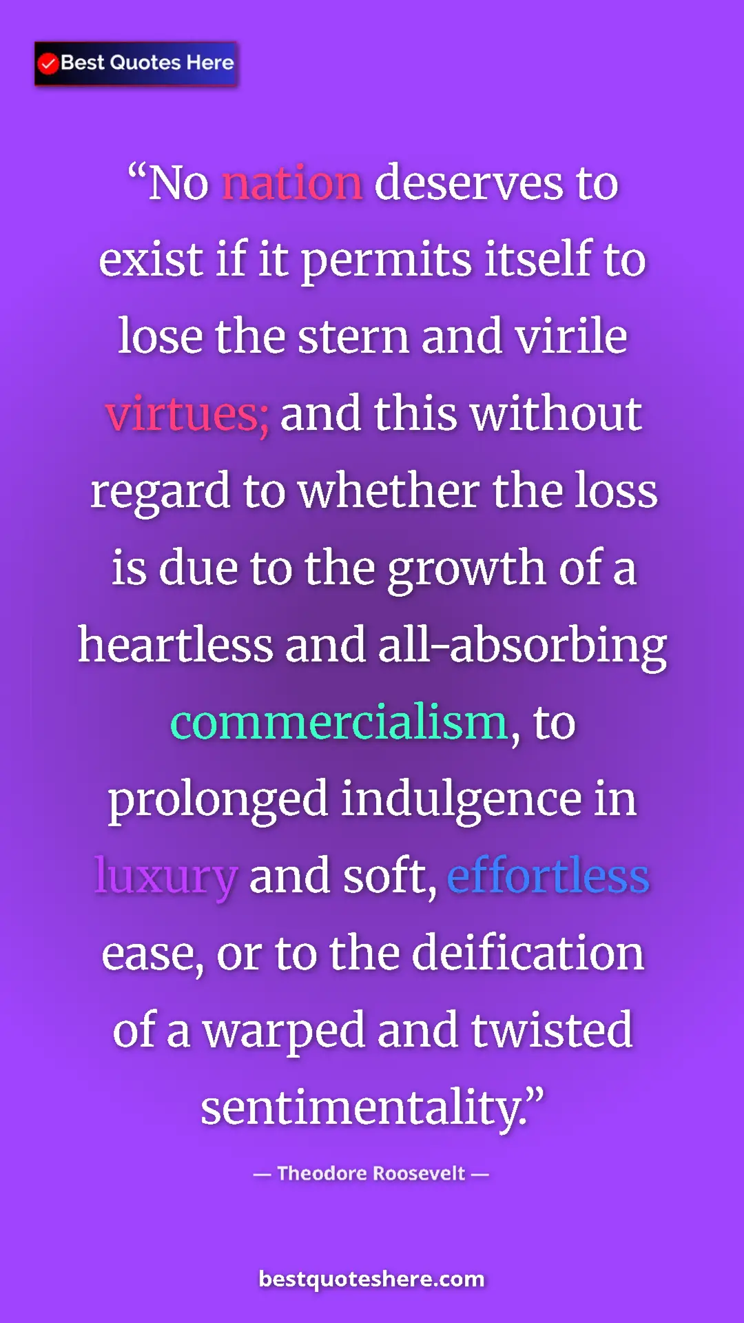 Theodore Roosevelt Quote Card: "No nation deserves to exist if it permits itself to lose..." Pinterest quote poster by Theodore Roosevelt: "No nation deserves to exist if it permits itself to lose..."