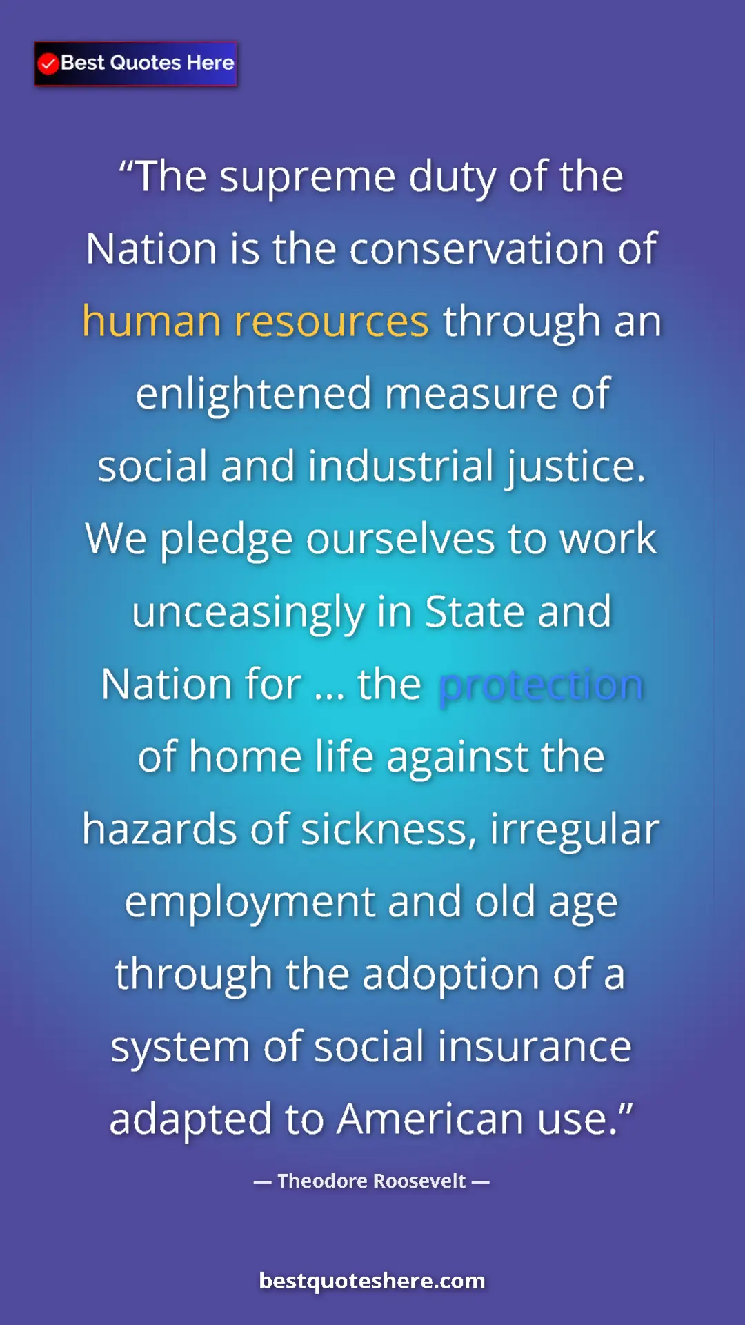 Theodore Roosevelt Quote Card: "The supreme duty of the Nation is the conservation of human..." Pinterest quote poster by Theodore Roosevelt: "The supreme duty of the Nation is the conservation of human..."