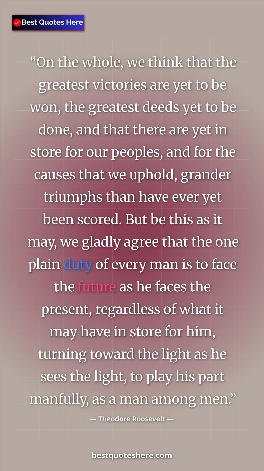 Pinterest quote poster by Theodore Roosevelt: "On the whole, we think that the greatest victories are yet..."