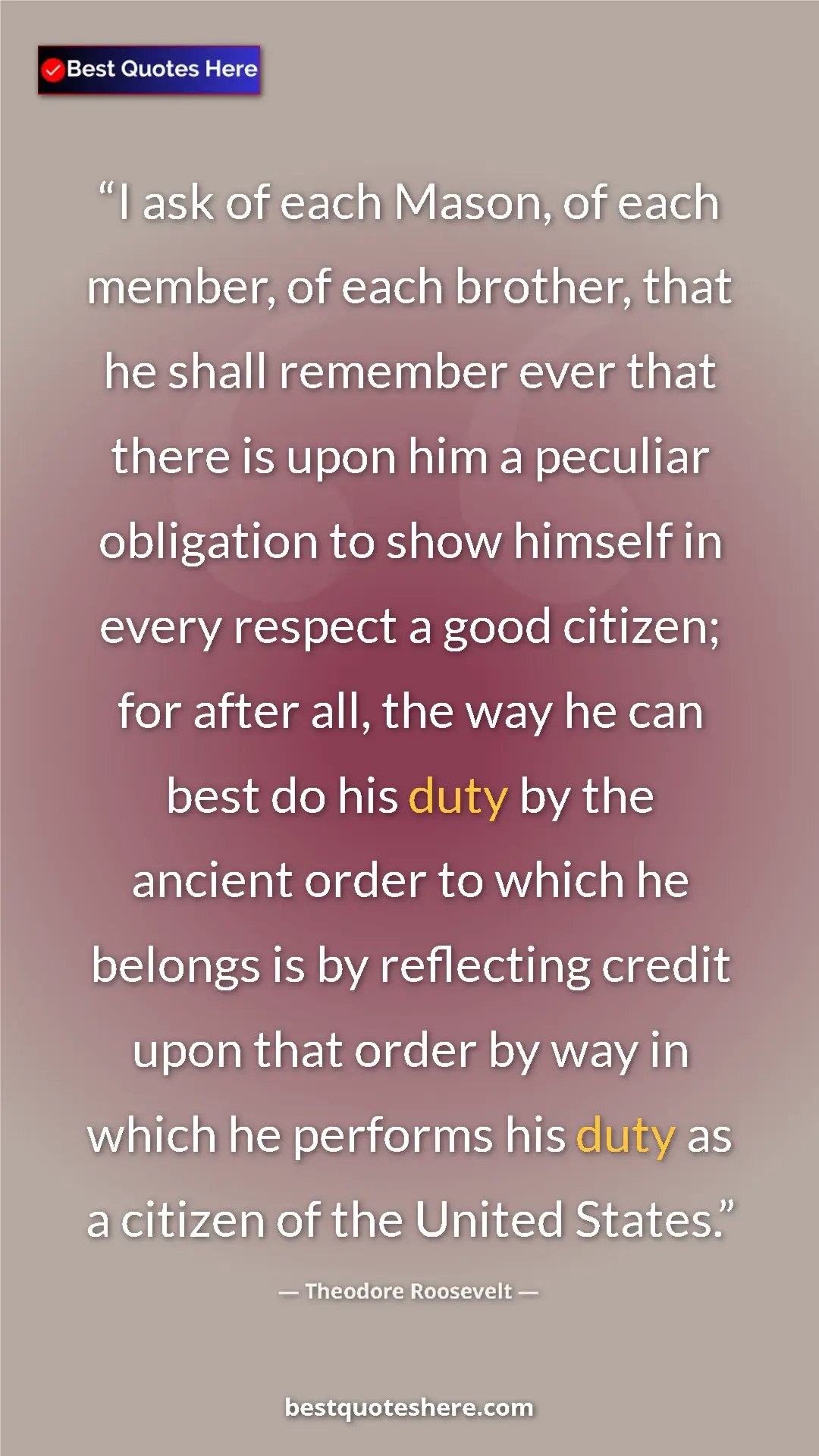 Pinterest quote poster by Theodore Roosevelt: "I ask of each Mason, of each member, of each brother, that..."