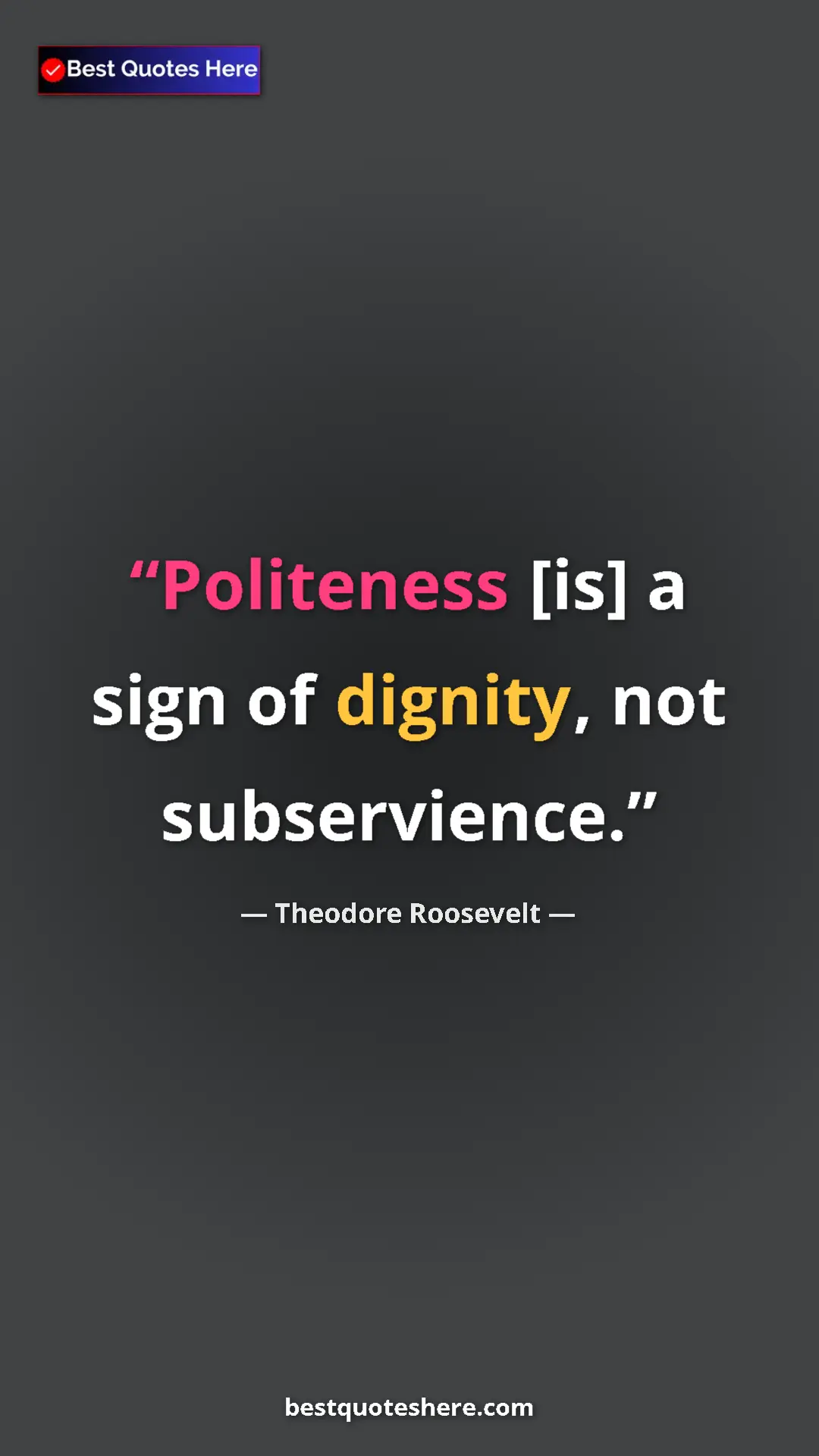 Pinterest quote poster by Theodore Roosevelt: "Politeness [is] a sign of dignity, not subservience."