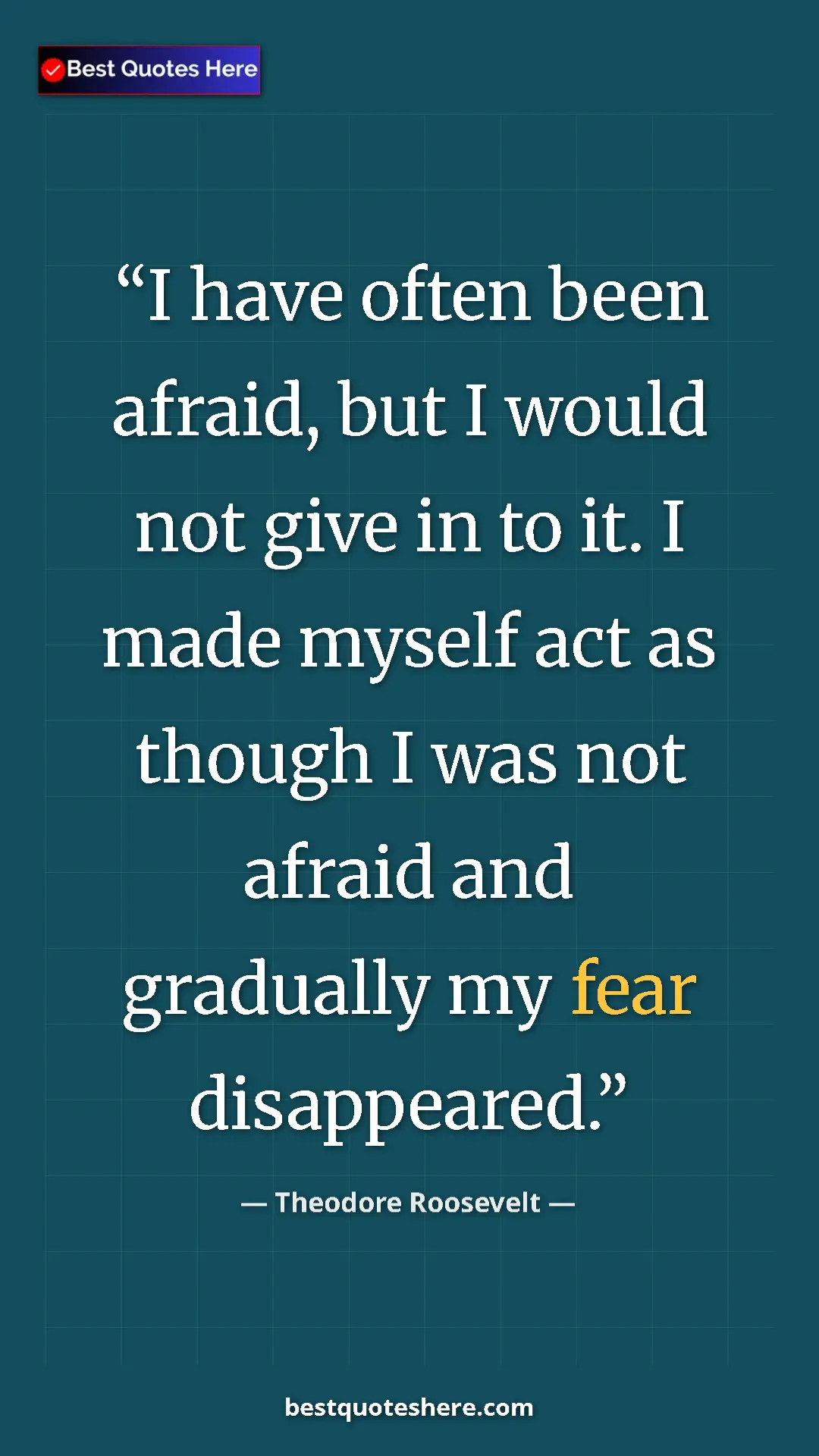 Theodore Roosevelt Quote Card: "I have often been afraid, but I would not give in to it. I..." Pinterest quote poster by Theodore Roosevelt: "I have often been afraid, but I would not give in to it. I..."
