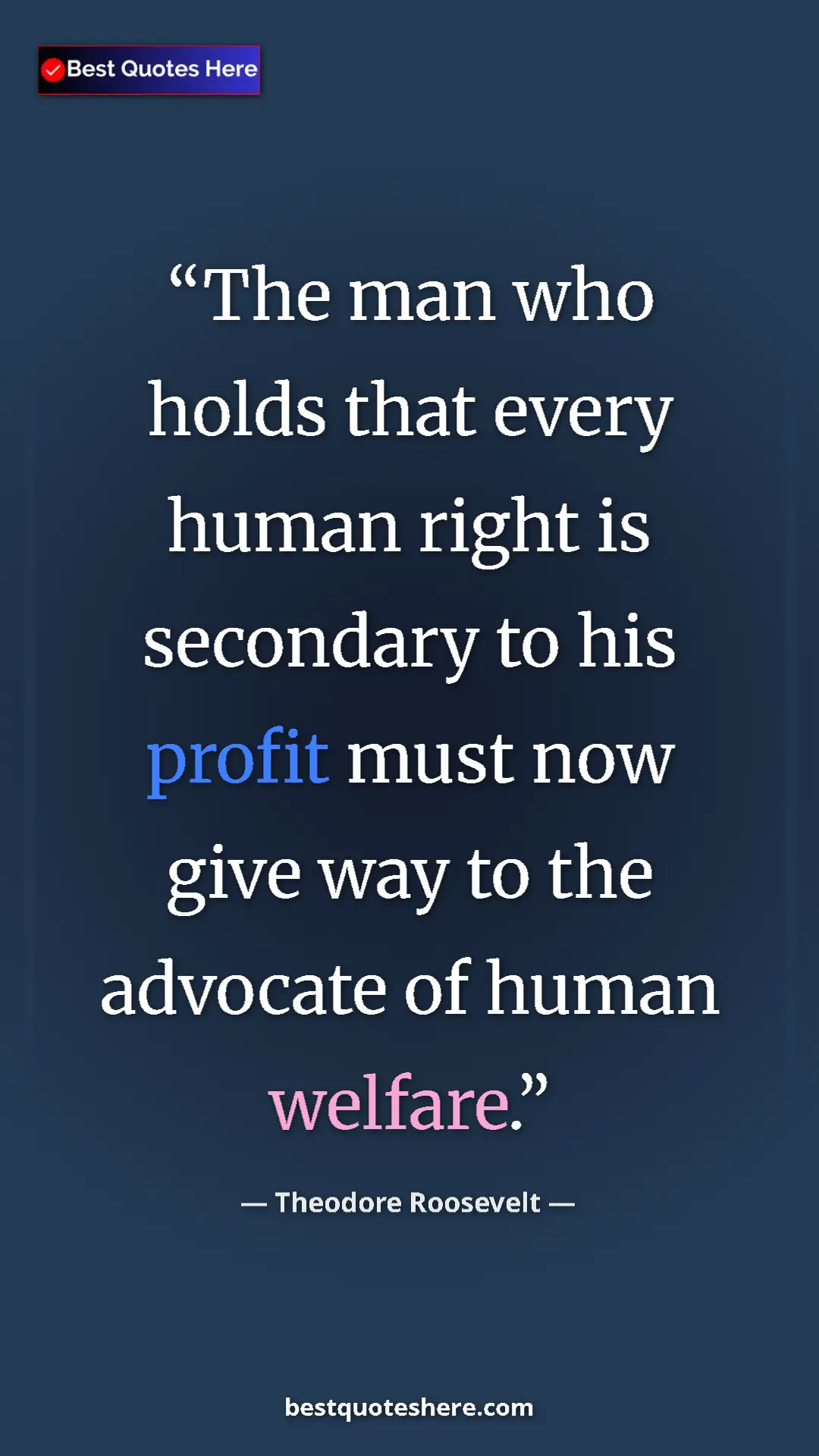 Pinterest quote poster by Theodore Roosevelt: "The man who holds that every human right is secondary to..."