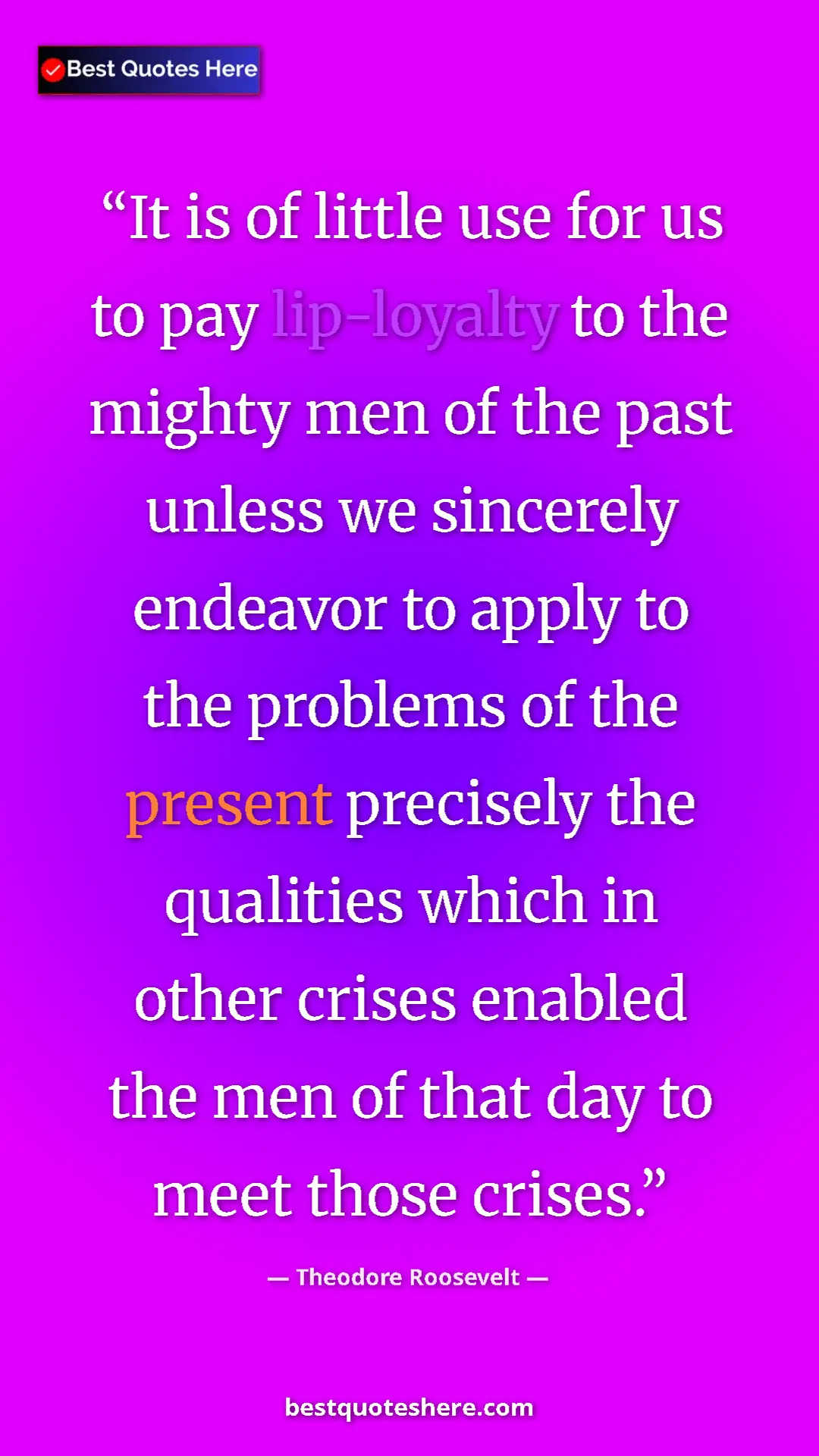 Pinterest quote poster by Theodore Roosevelt: "It is of little use for us to pay lip-loyalty to the mighty..."