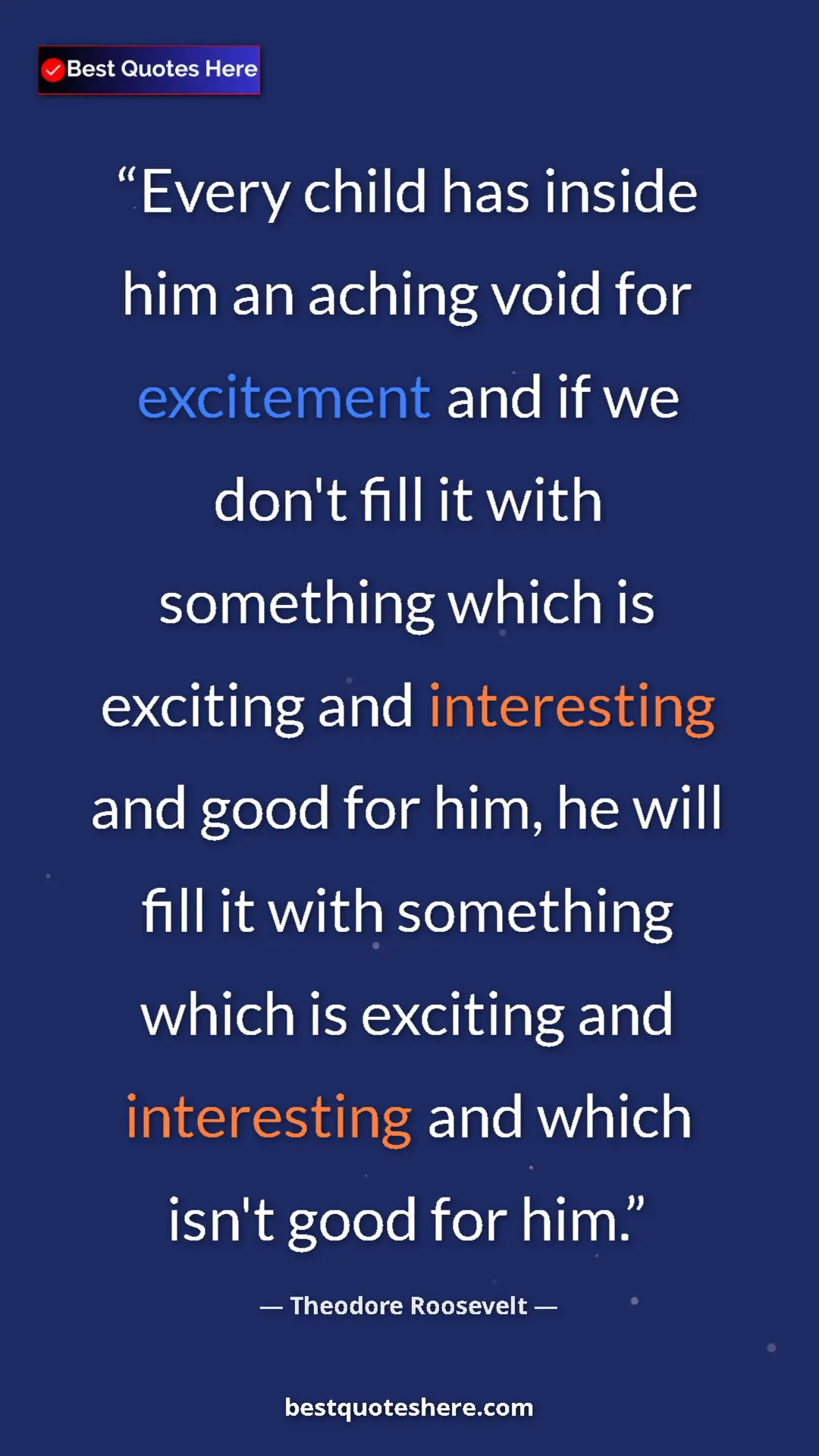 Pinterest quote poster by Theodore Roosevelt: "Every child has inside him an aching void for excitement..."