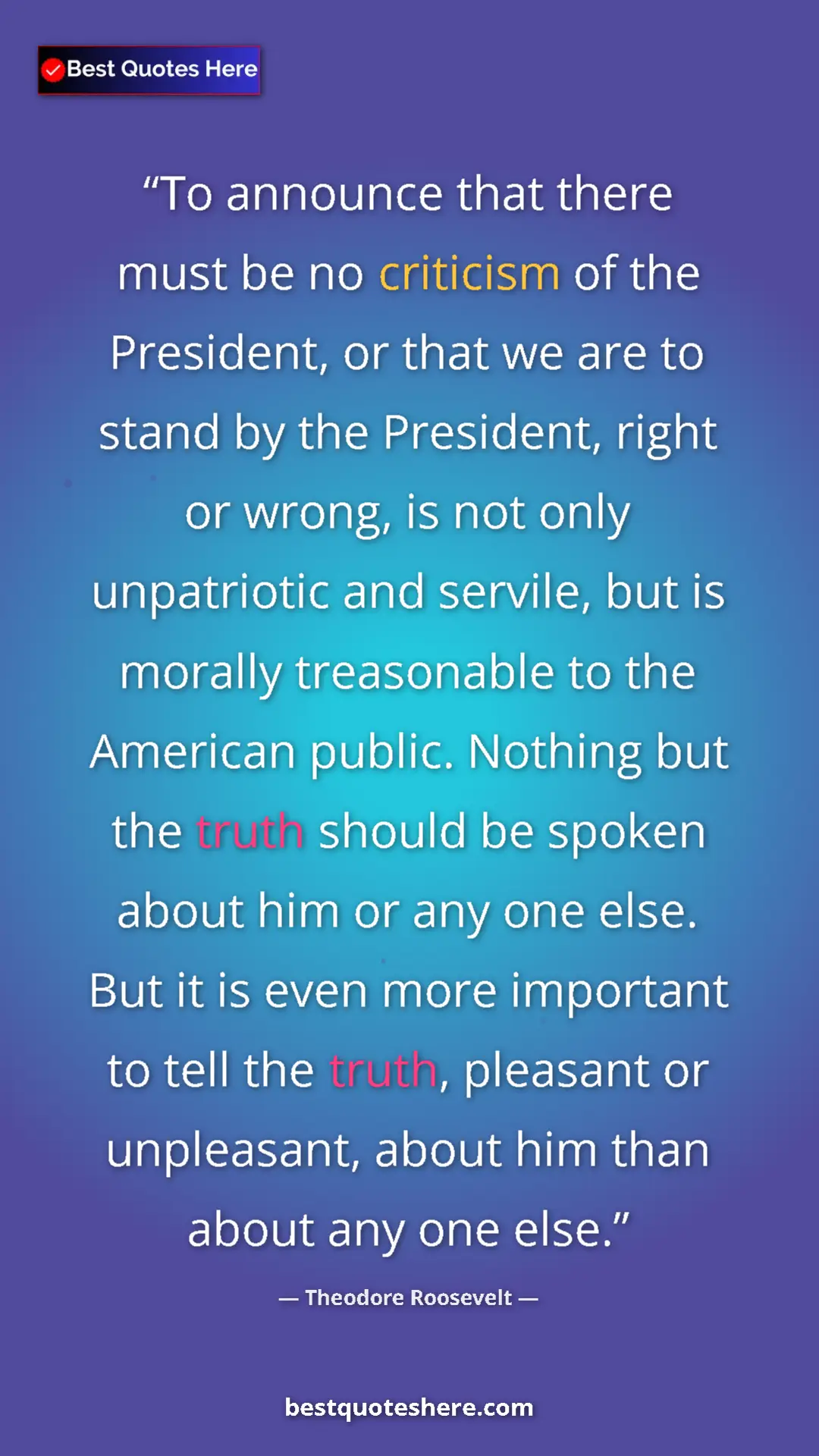 Theodore Roosevelt Quote Card: "To announce that there must be no criticism of the..." Pinterest quote poster by Theodore Roosevelt: "To announce that there must be no criticism of the..."