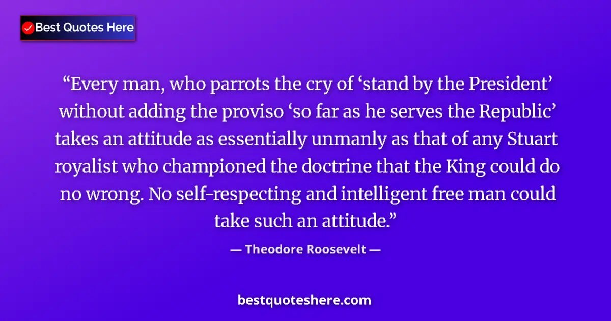 Quote by Theodore Roosevelt: Every man, who parrots the cry of ‘stand by the Pr