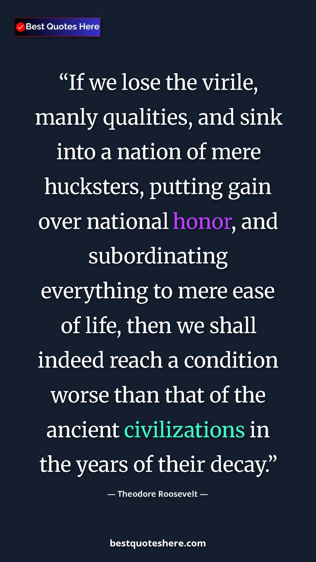 Pinterest quote poster by Theodore Roosevelt: "If we lose the virile, manly qualities, and sink into a..."
