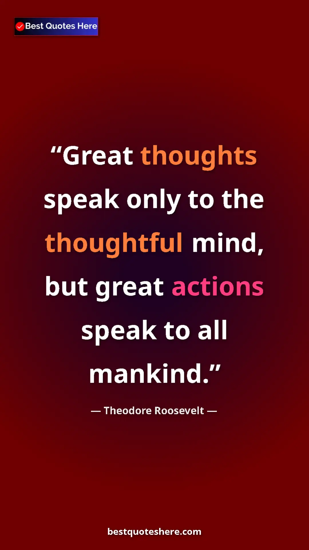 Theodore Roosevelt Quote Card: "Great thoughts speak only to the thoughtful mind, but great..." Pinterest quote poster by Theodore Roosevelt: "Great thoughts speak only to the thoughtful mind, but great..."