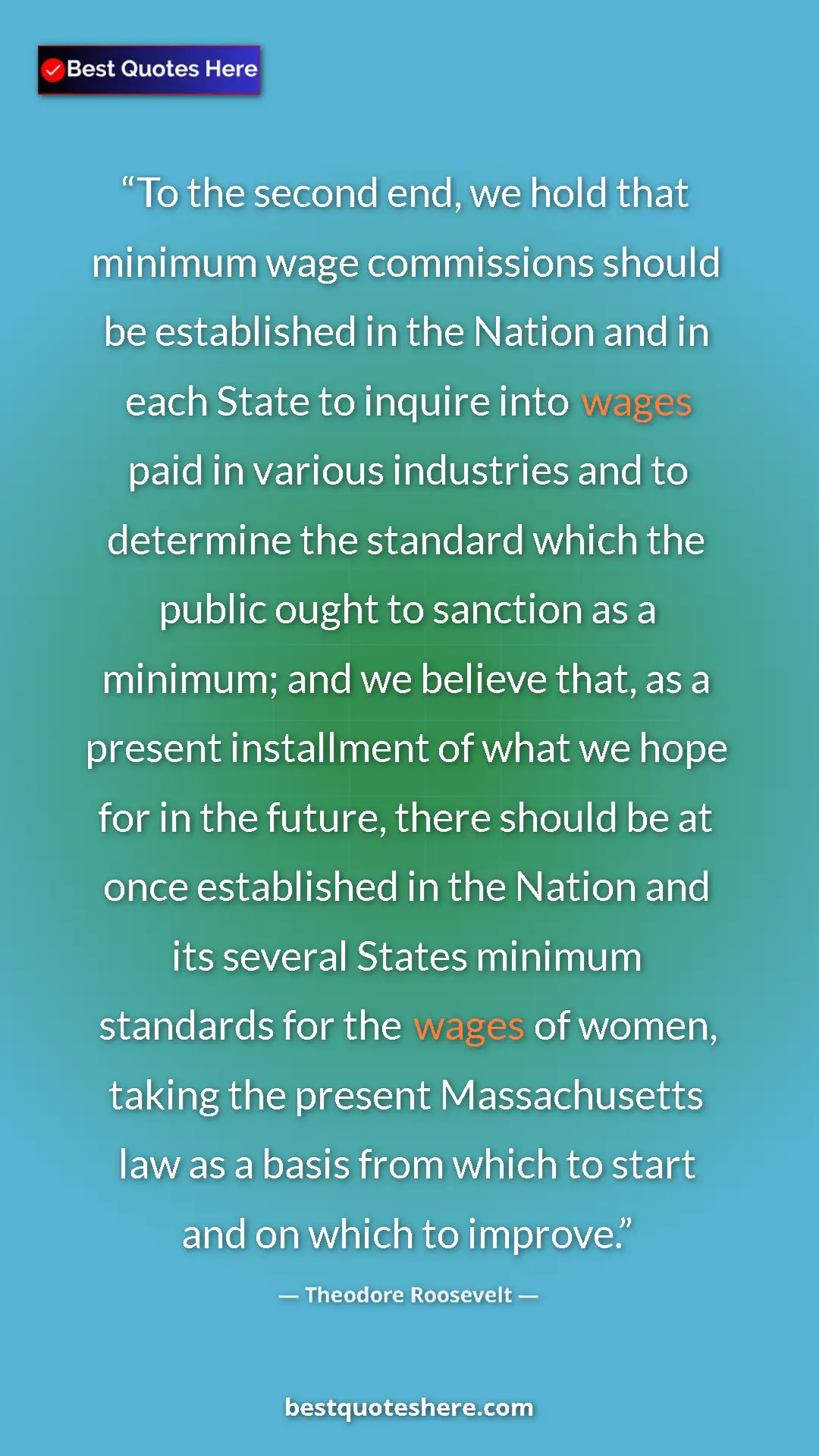 Pinterest quote poster by Theodore Roosevelt: "To the second end, we hold that minimum wage commissions..."