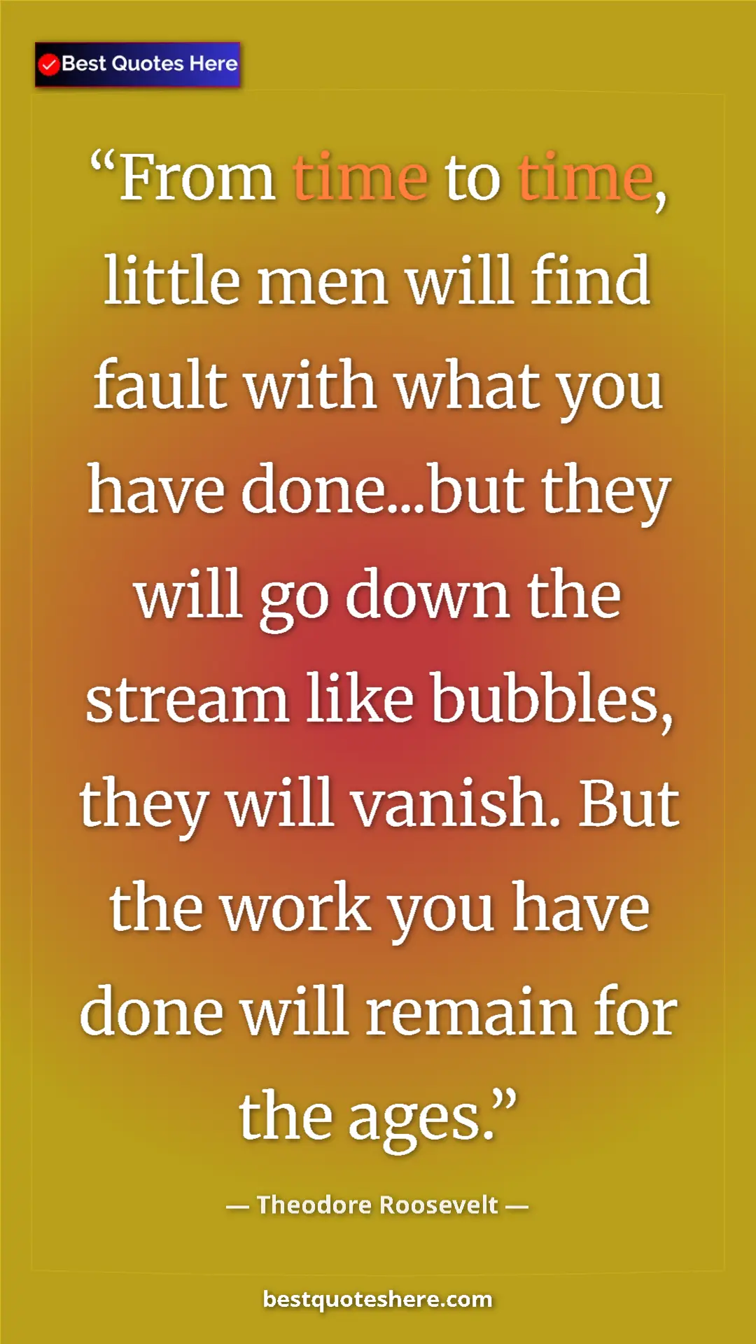 Theodore Roosevelt Quote Card: "From time to time, little men will find fault with what you..." Pinterest quote poster by Theodore Roosevelt: "From time to time, little men will find fault with what you..."