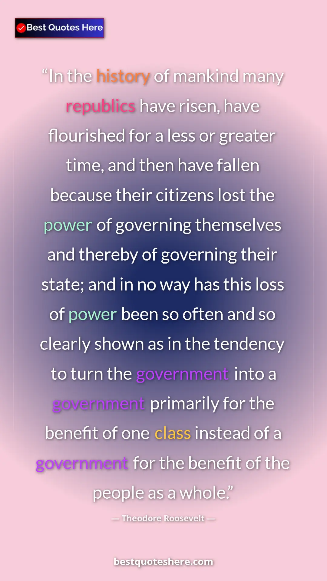 Theodore Roosevelt Quote Card: "In the history of mankind many republics have risen, have..." Pinterest quote poster by Theodore Roosevelt: "In the history of mankind many republics have risen, have..."