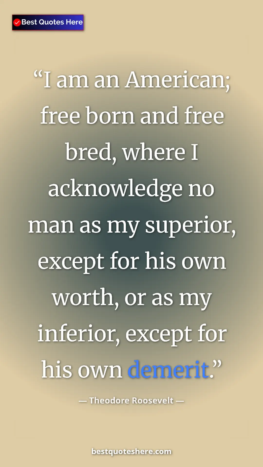 Pinterest quote poster by Theodore Roosevelt: "I am an American; free born and free bred, where I..."