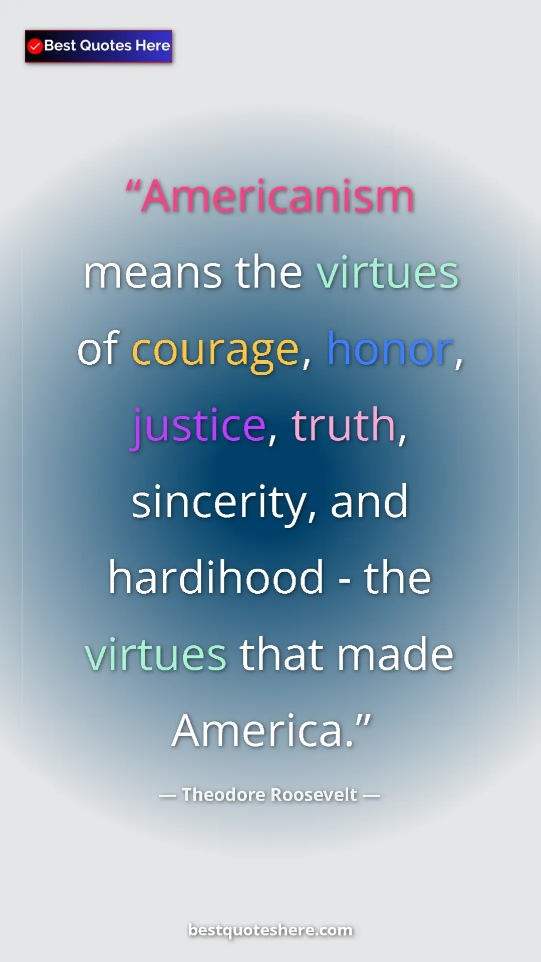 Pinterest quote poster by Theodore Roosevelt: "Americanism means the virtues of courage, honor, justice,..."