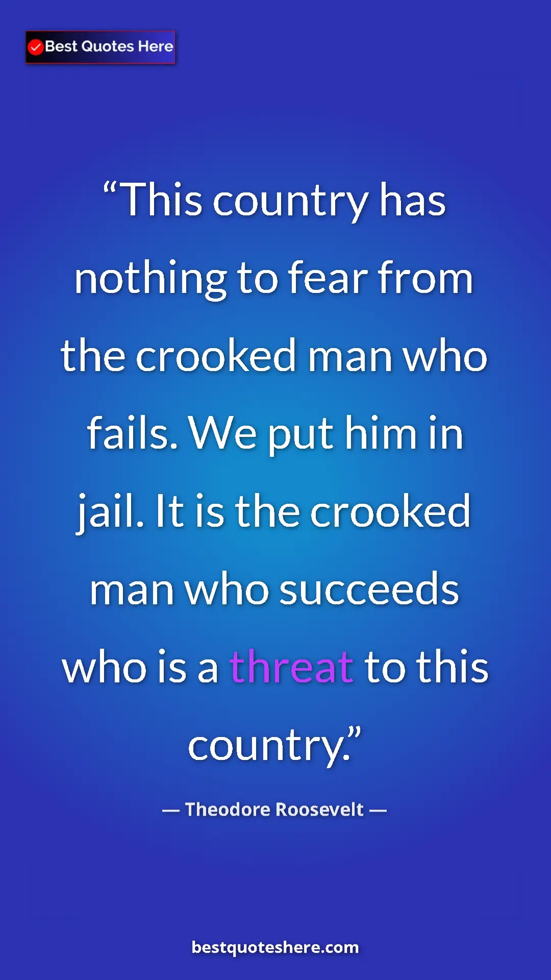 Theodore Roosevelt Quote Card: "This country has nothing to fear from the crooked man who..." Pinterest quote poster by Theodore Roosevelt: "This country has nothing to fear from the crooked man who..."