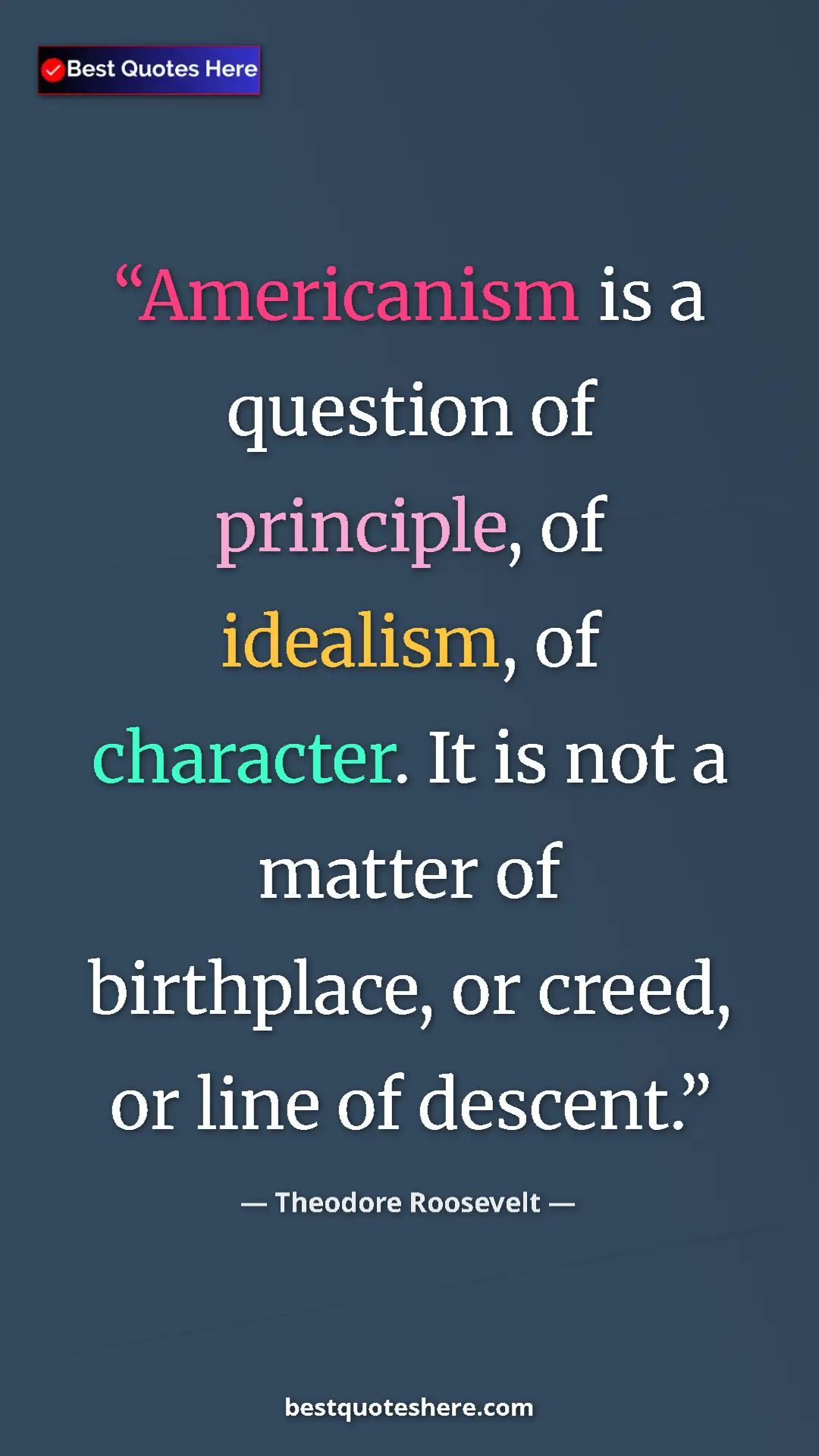 Pinterest quote poster by Theodore Roosevelt: "Americanism is a question of principle, of idealism, of..."