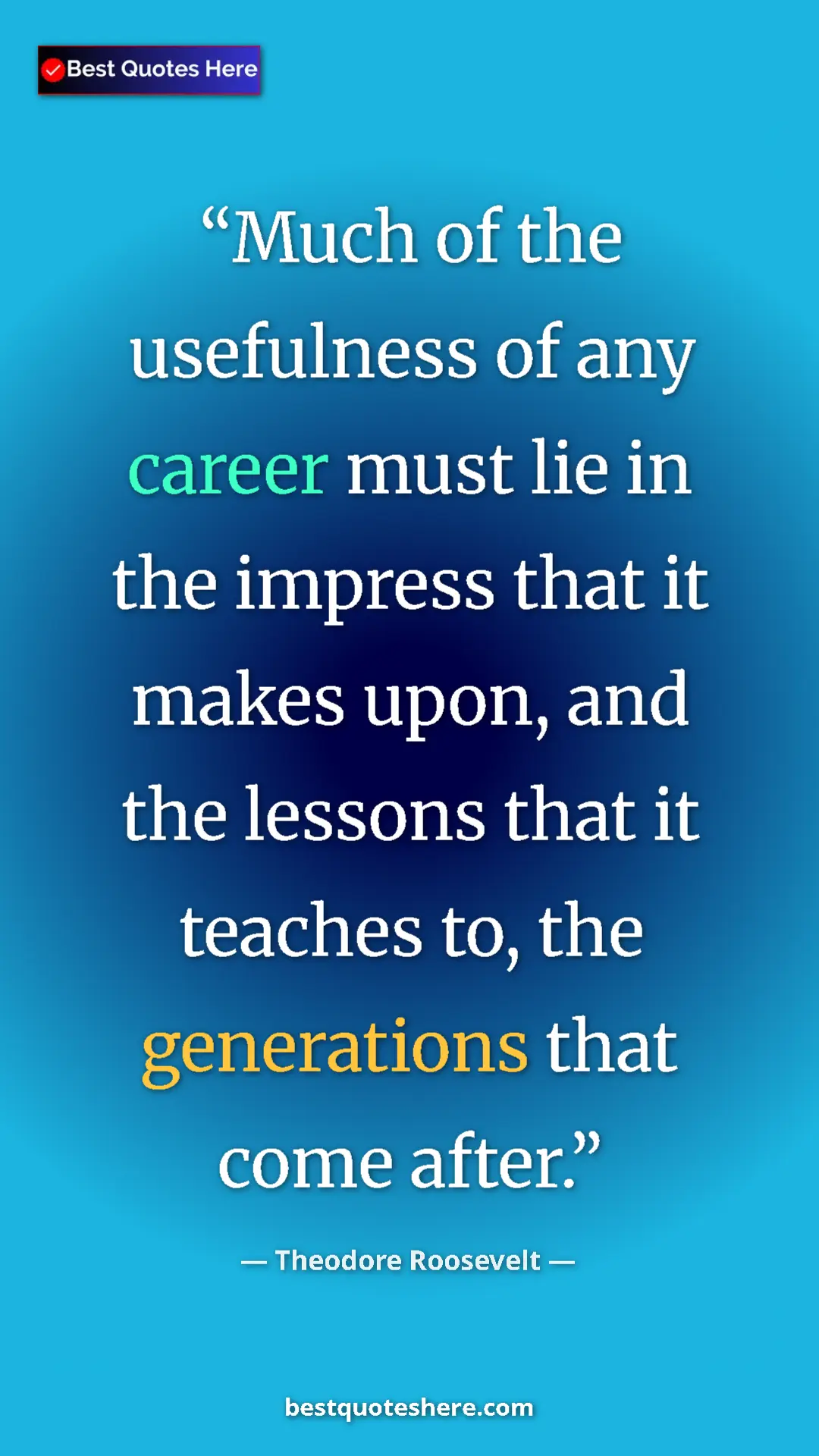 Theodore Roosevelt Quote Card: "Much of the usefulness of any career must lie in the..." Pinterest quote poster by Theodore Roosevelt: "Much of the usefulness of any career must lie in the..."