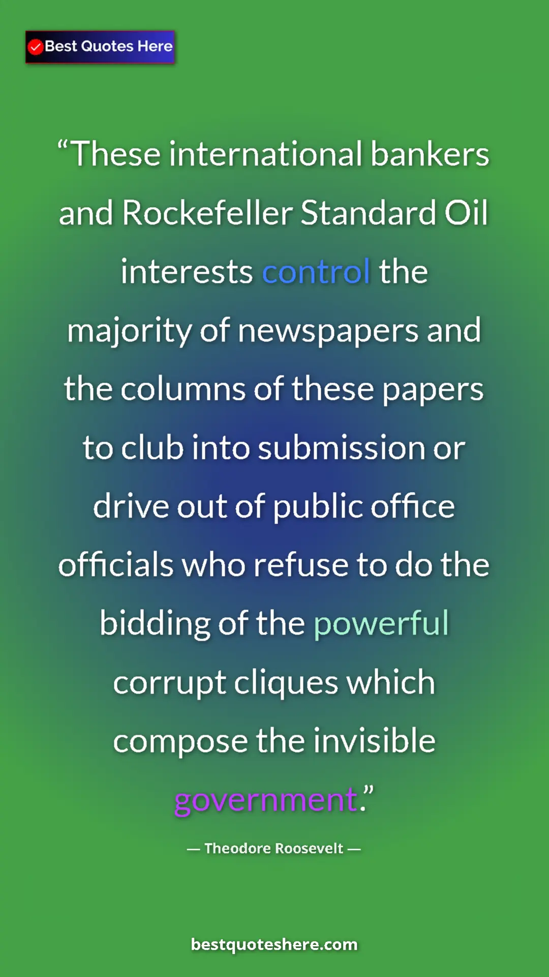 Theodore Roosevelt Quote Card: "These international bankers and Rockefeller Standard Oil int" Pinterest quote poster by Theodore Roosevelt: "These international bankers and Rockefeller Standard Oil int"