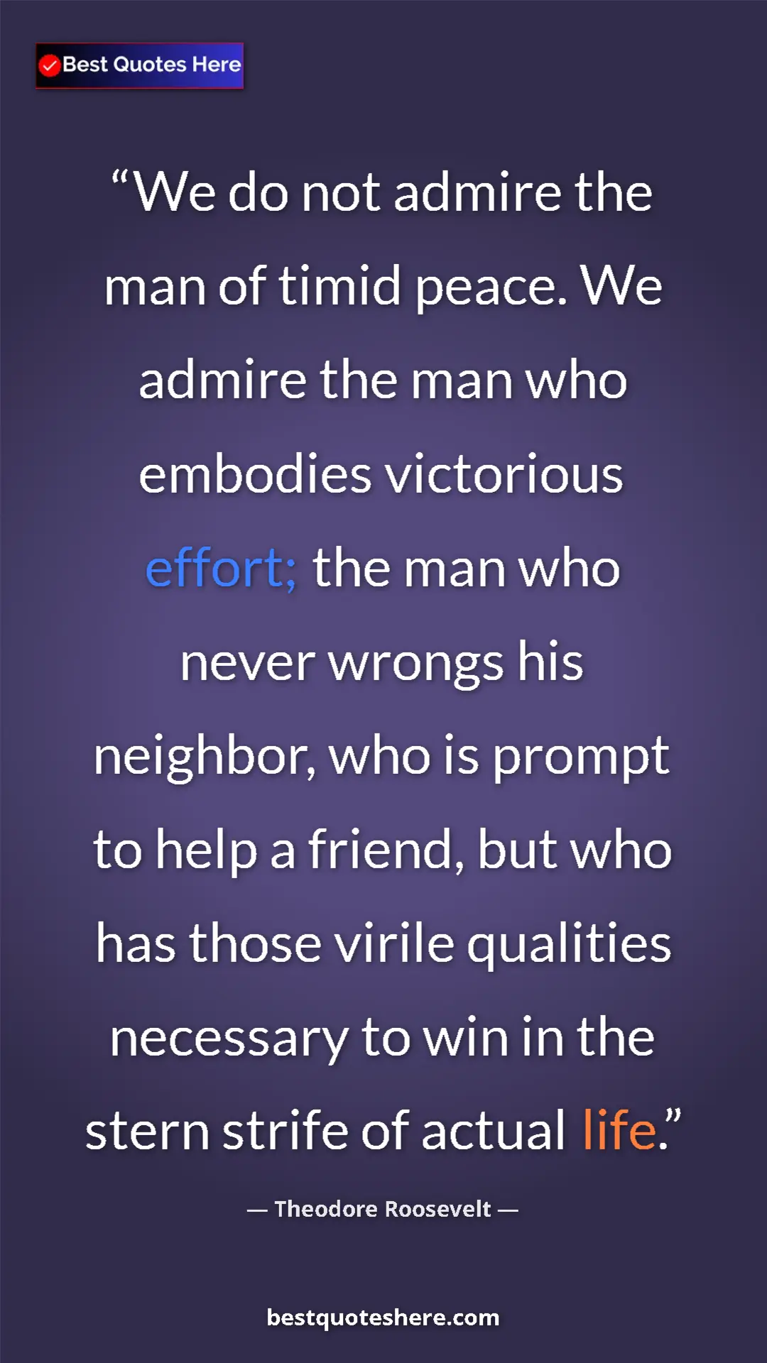 Theodore Roosevelt Quote Card: "We do not admire the man of timid peace. We admire the man..." Pinterest quote poster by Theodore Roosevelt: "We do not admire the man of timid peace. We admire the man..."