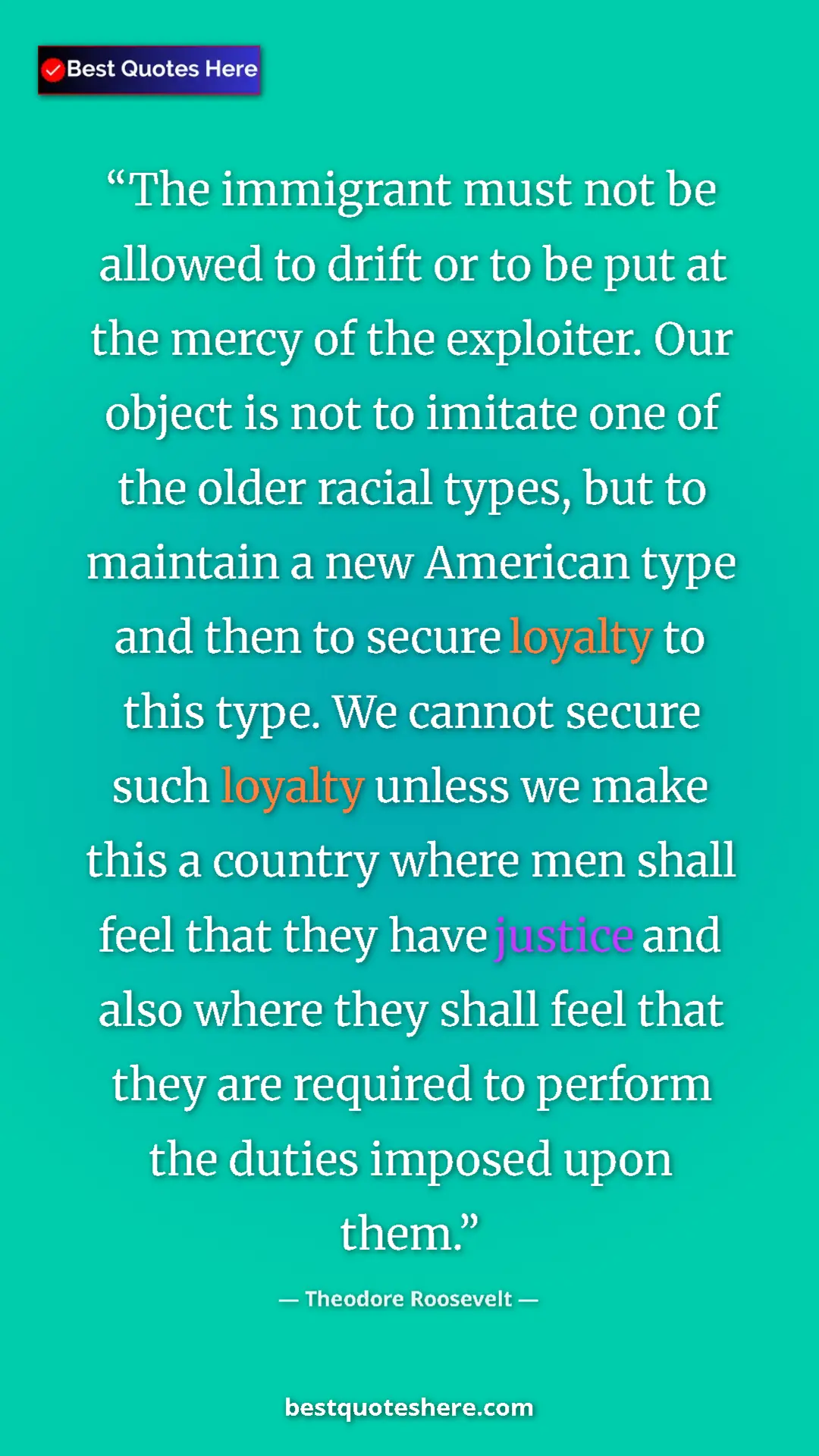 Theodore Roosevelt Quote Card: "The immigrant must not be allowed to drift or to be put at..." Pinterest quote poster by Theodore Roosevelt: "The immigrant must not be allowed to drift or to be put at..."