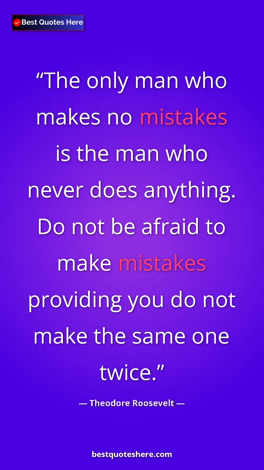 Theodore Roosevelt Quote Card: "The only man who makes no mistakes is the man who never..." Pinterest quote poster by Theodore Roosevelt: "The only man who makes no mistakes is the man who never..."