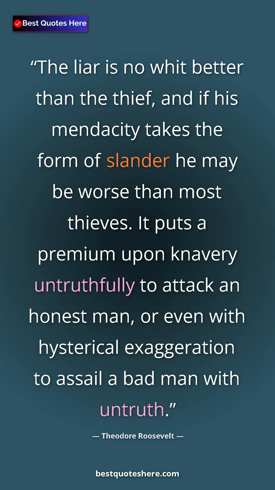 Theodore Roosevelt Quote Card: "The liar is no whit better than the thief, and if his..." Pinterest quote poster by Theodore Roosevelt: "The liar is no whit better than the thief, and if his..."