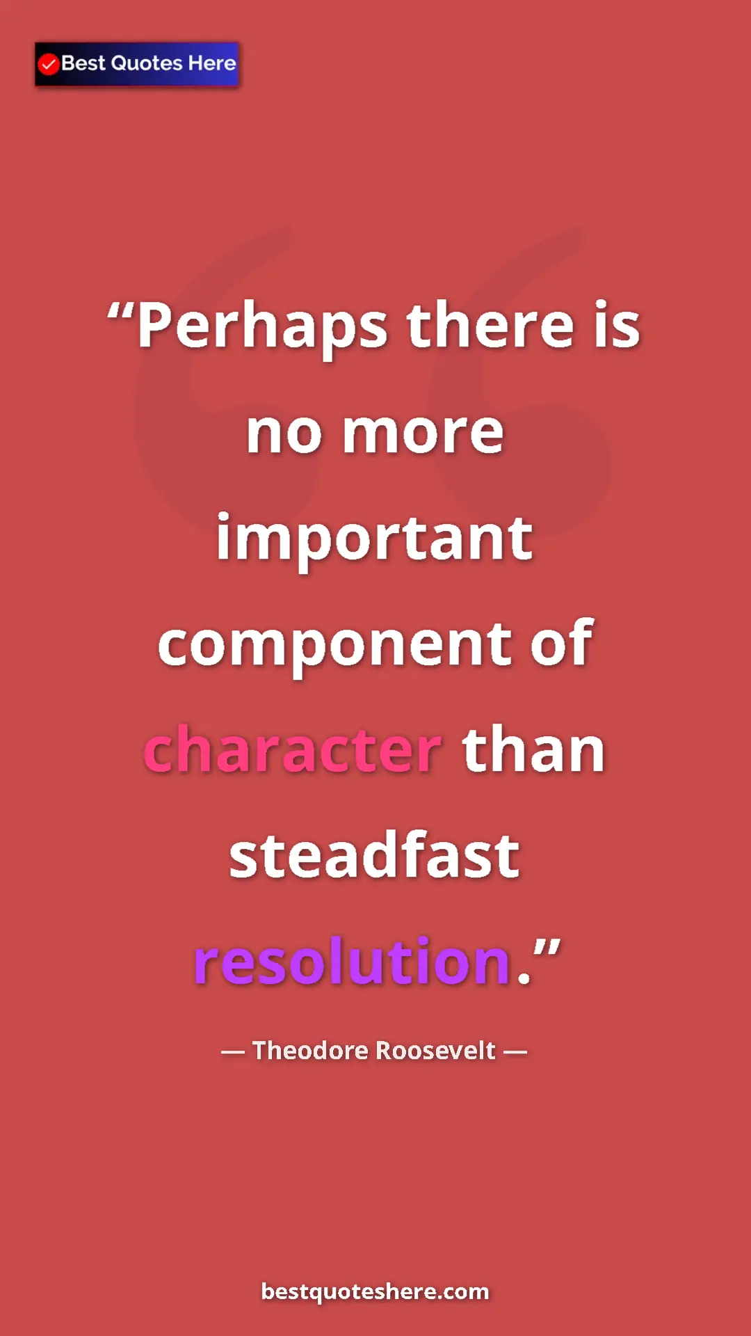 Theodore Roosevelt Quote Card: "Perhaps there is no more important component of character..." Pinterest quote poster by Theodore Roosevelt: "Perhaps there is no more important component of character..."