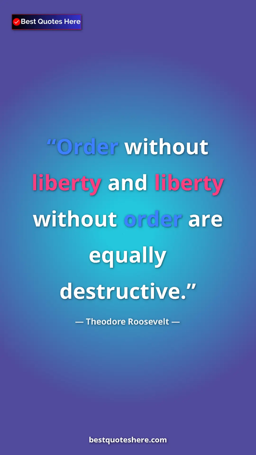 Theodore Roosevelt Quote Card: "Order without liberty and liberty without order are equally..." Pinterest quote poster by Theodore Roosevelt: "Order without liberty and liberty without order are equally..."