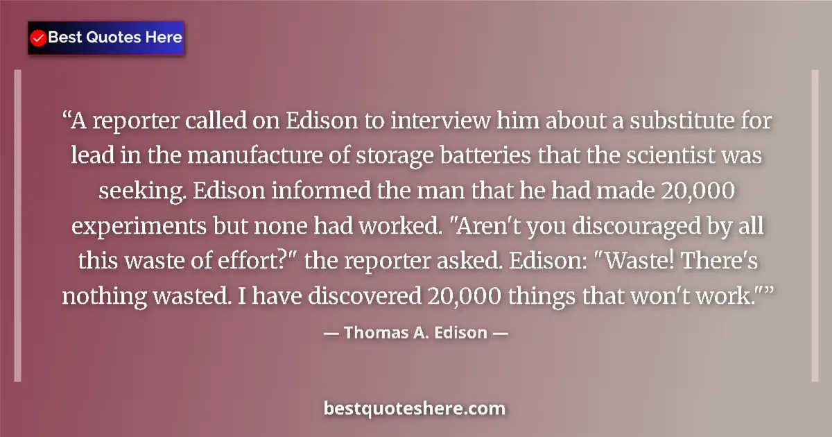 Quote by Thomas A. Edison: A reporter called on Edison to interview him about a substitute for lead in the manufacture of stora...