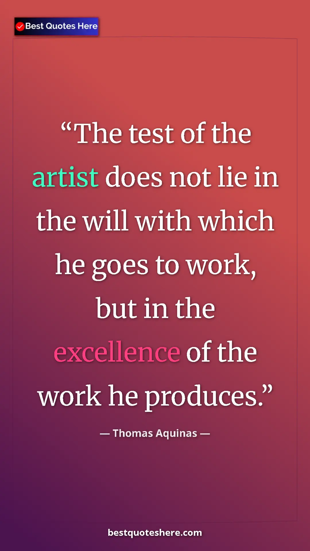 Pinterest quote poster by Thomas Aquinas: "The test of the artist does not lie in the will with which..."