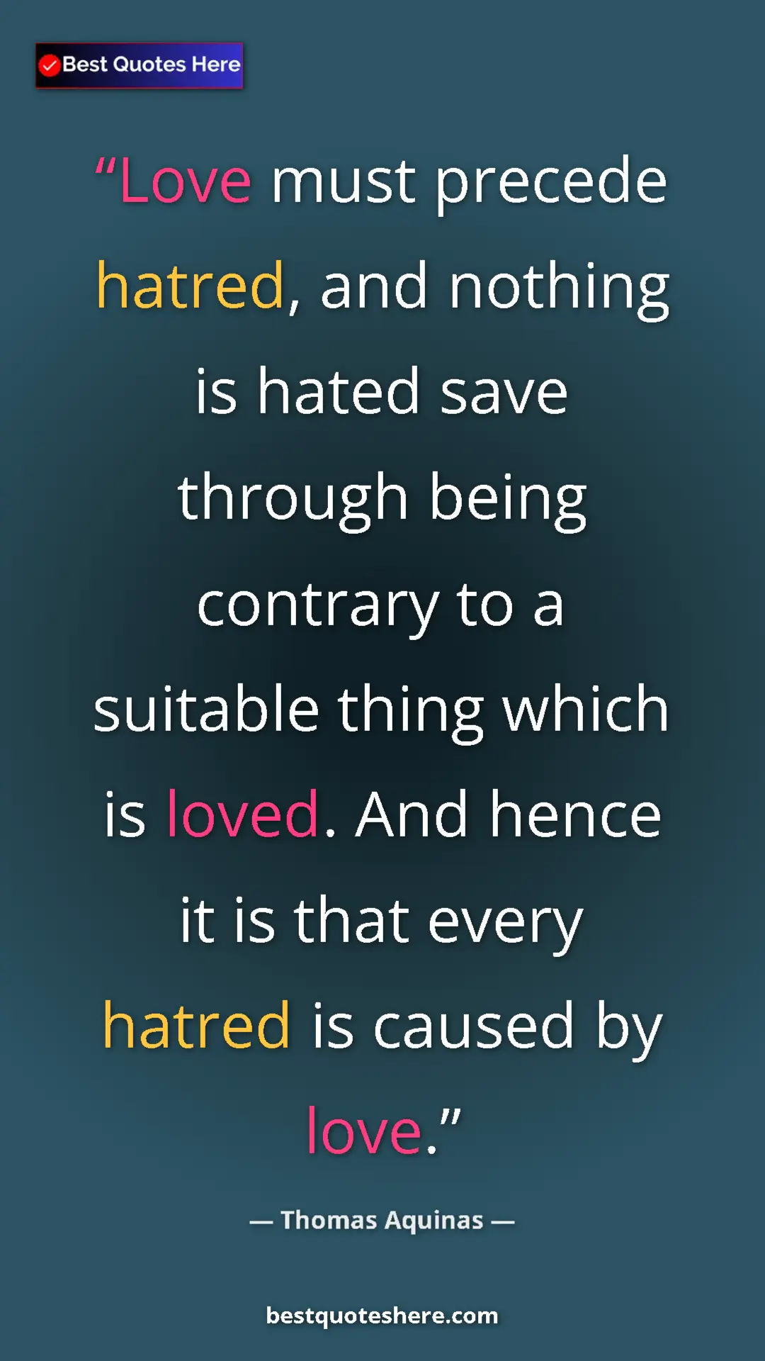 Pinterest quote poster by Thomas Aquinas: "Love must precede hatred, and nothing is hated save through..."